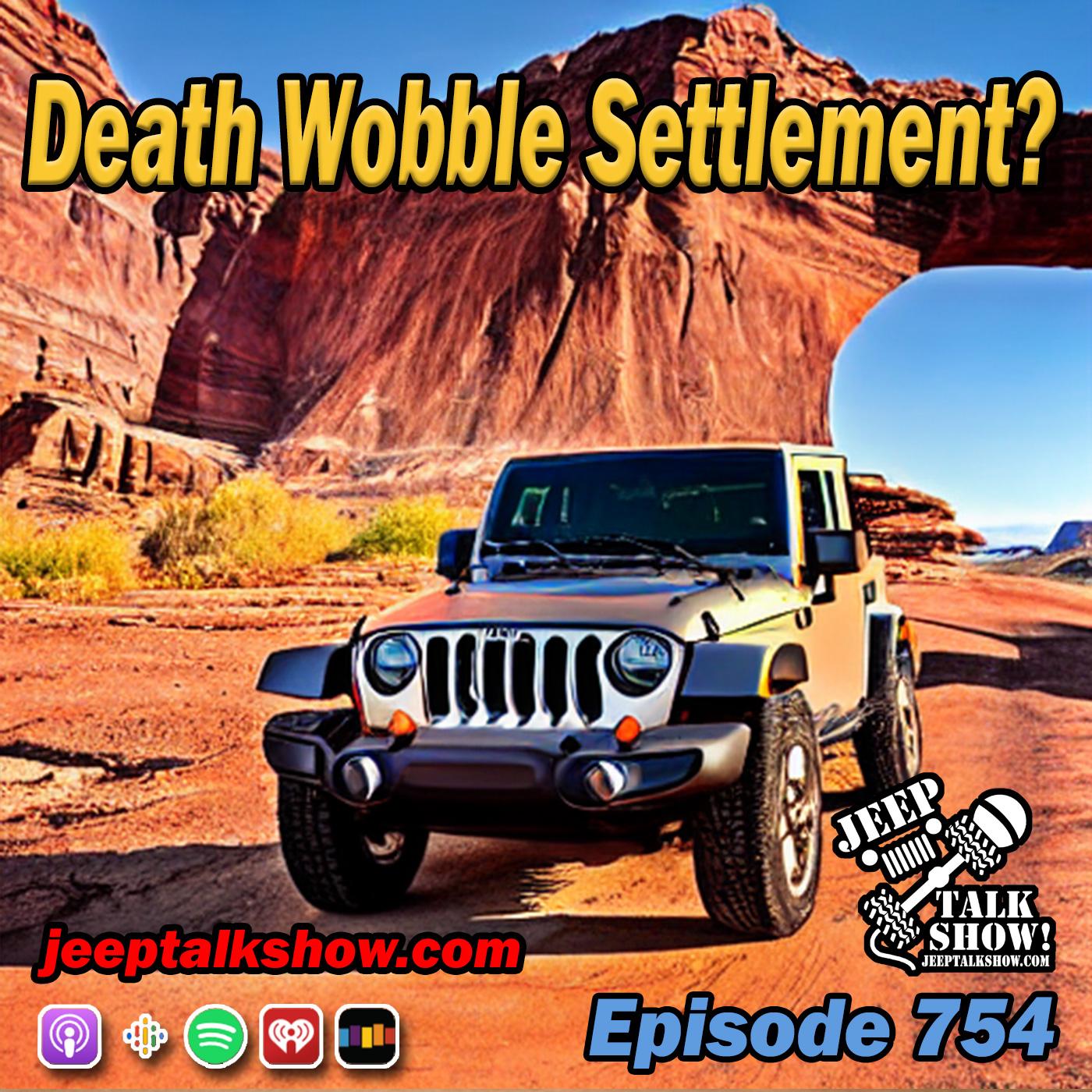 Episode 754 - Death Wobble Settlement?