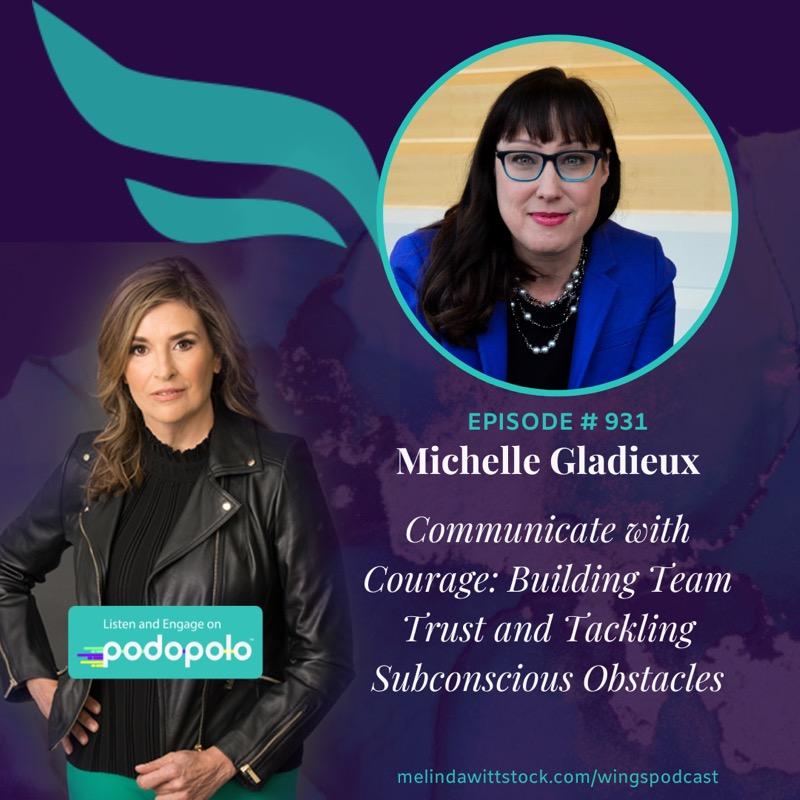 Communicate with Courage: Entrepreneur Michelle Gladieux on Building Team Trust and Tackling Subconscious Obstacles