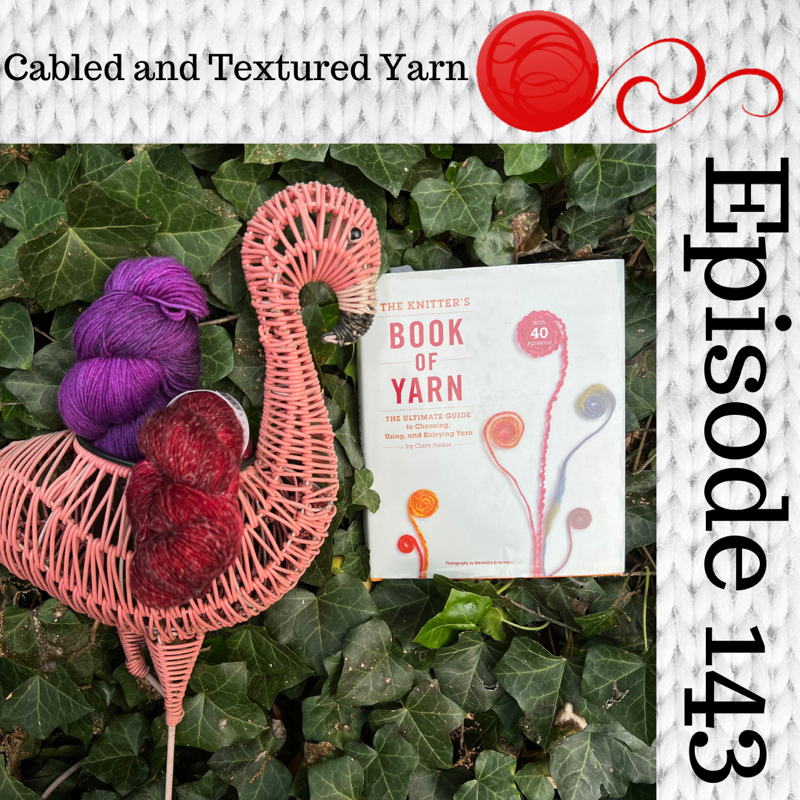 Episode 143 - Book Club: Knitter's Book Of Yarn - Cabled And Textured Yarn