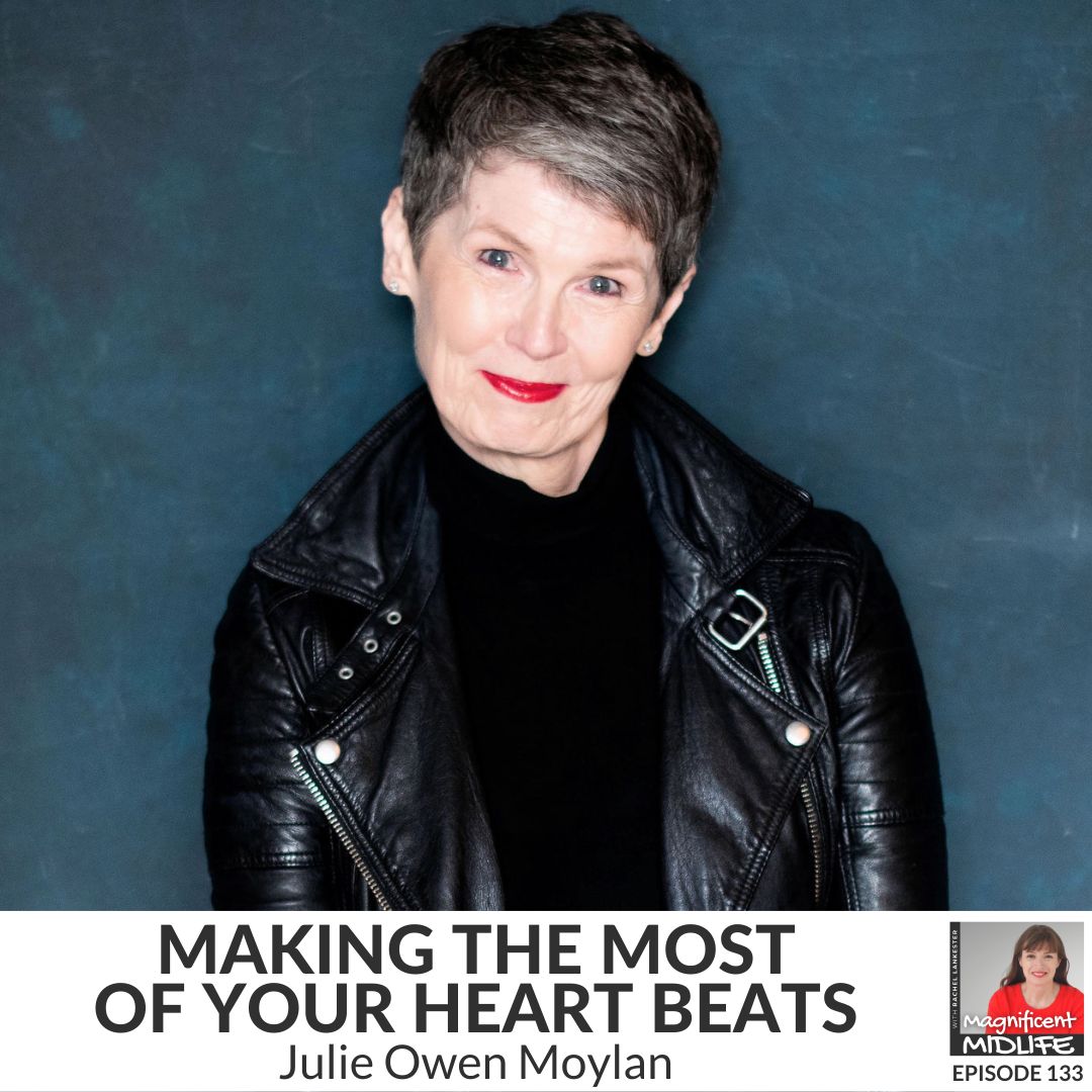 133 Making the most of your heart beats with Julie Owen Moylan (Re-Release)