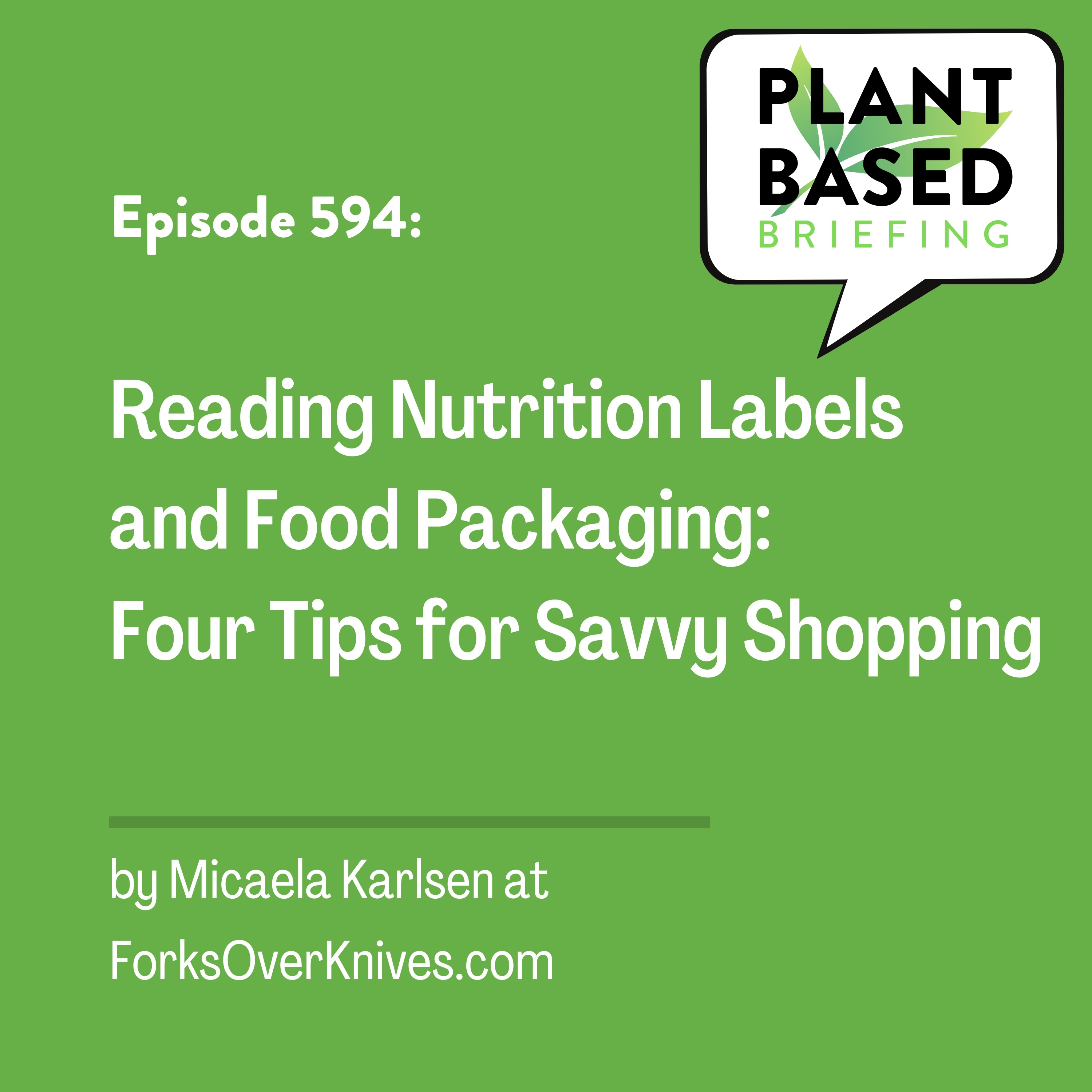 594: Reading Nutrition Labels and Food Packaging: Four Tips for Savvy Shopping by Micaela Karlsen at ForksOverKnives.com