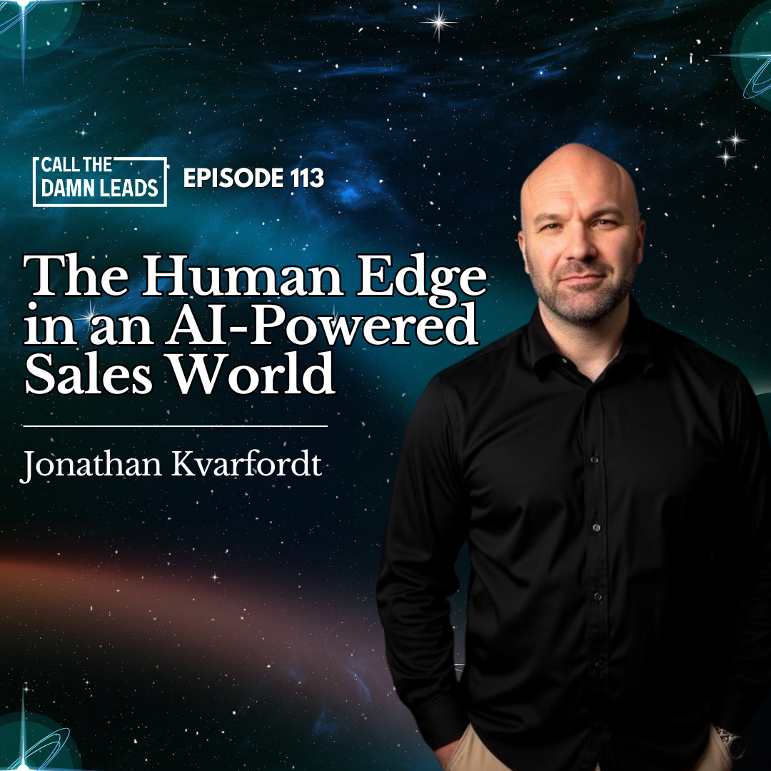 Episode 113 – The Human Edge in an AI-Powered Sales World with Jonathan Kvarfordt