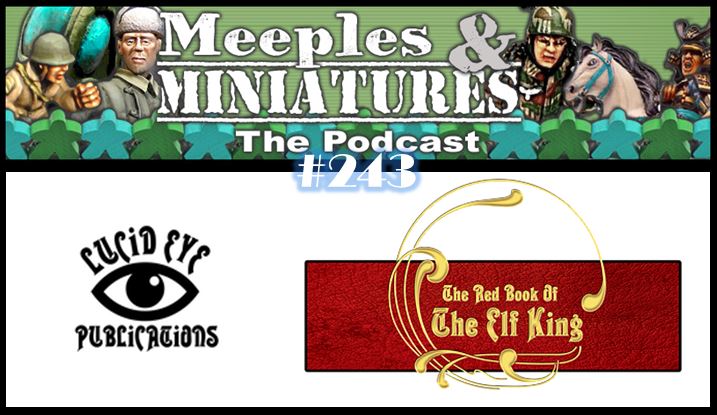 Meeples & Miniatures - Episode 243 - Lucid Eye Publications