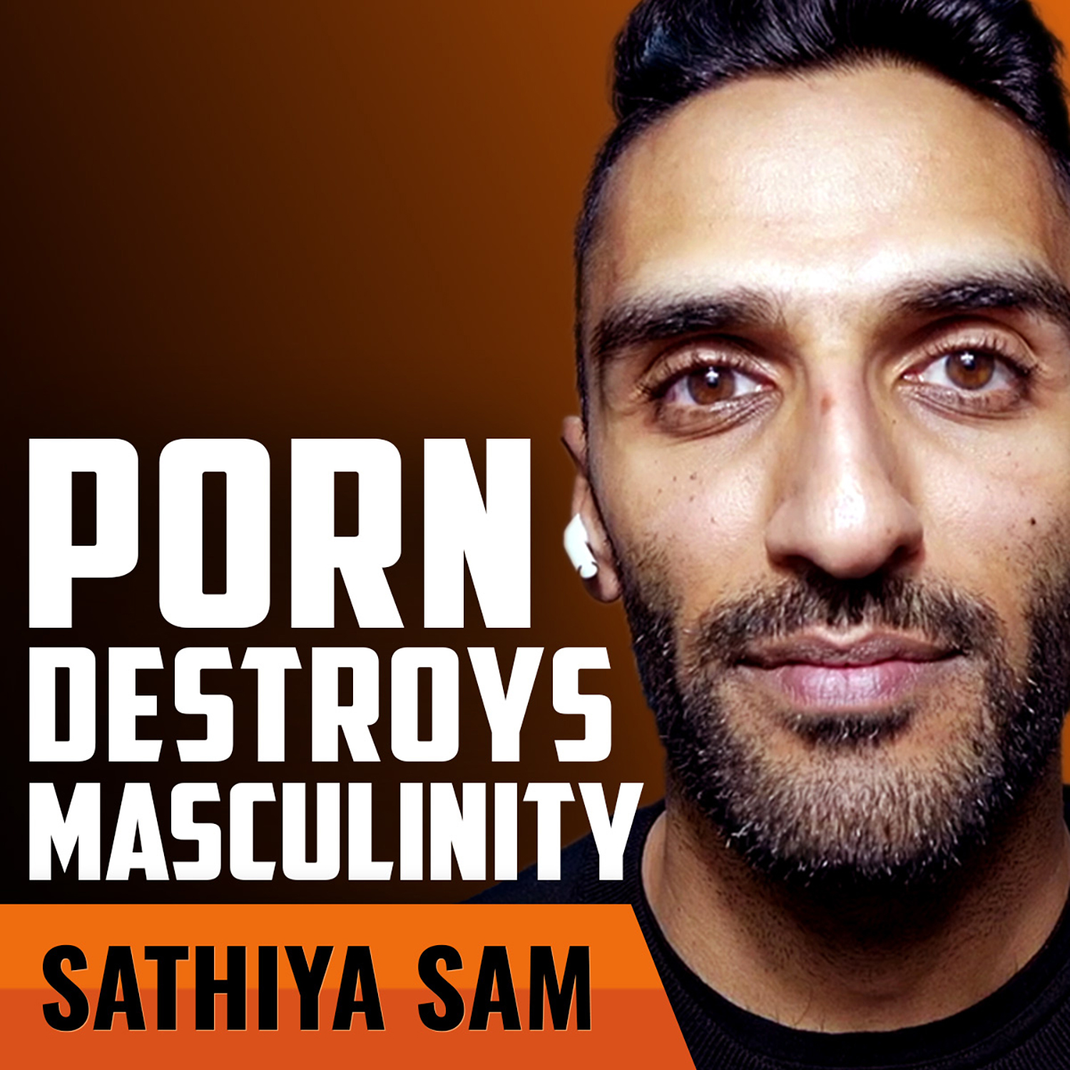 SATHIYA SAM | How Porn Destroys Masculinity