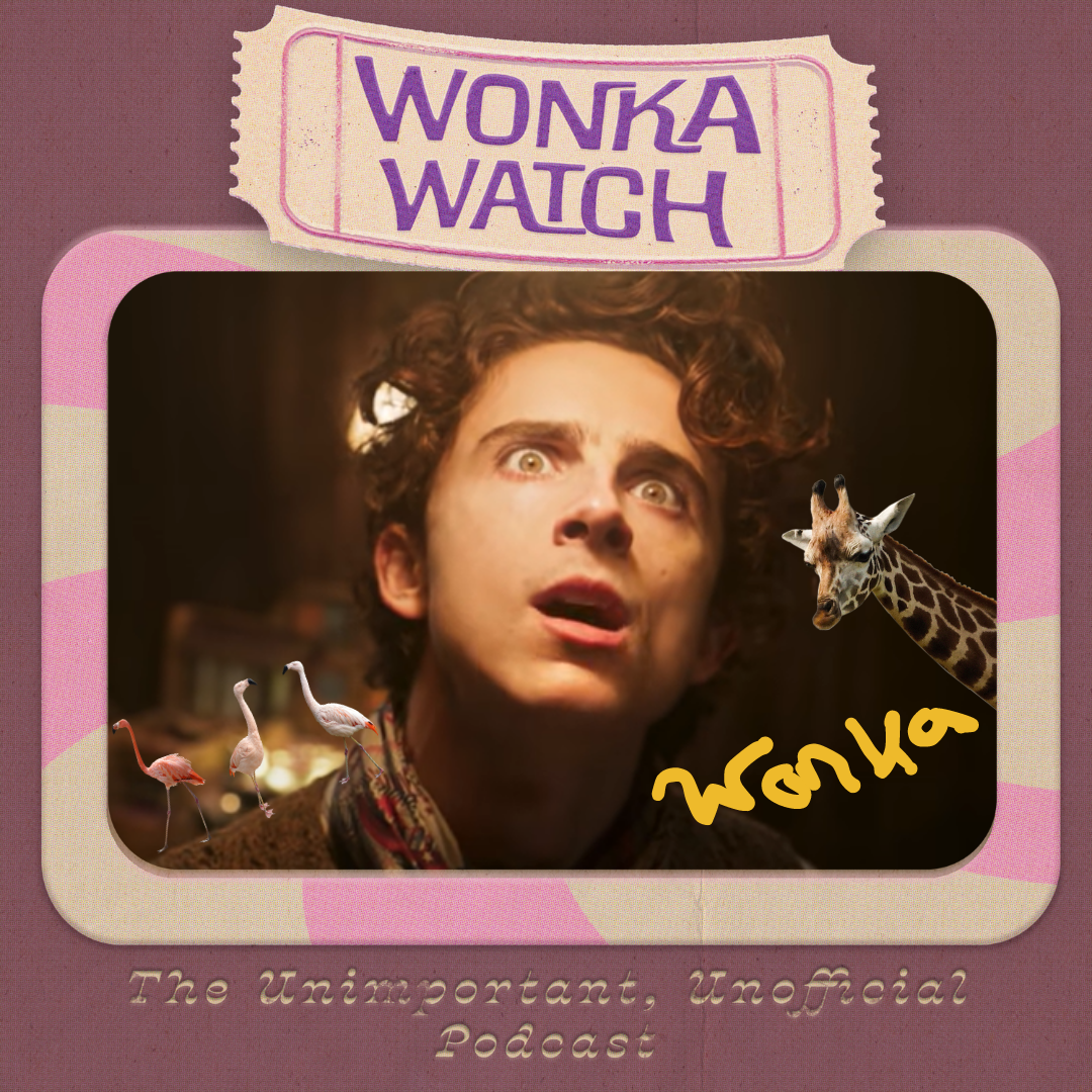 Wonka Watch: An Unimportant, Unofficial Podcast