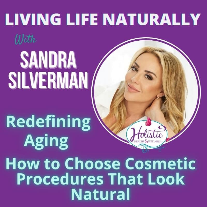 LLN Episode #302: Sandra Silverman - Redefining Aging: How to Choose Cosmetic Procedures That Look Natural