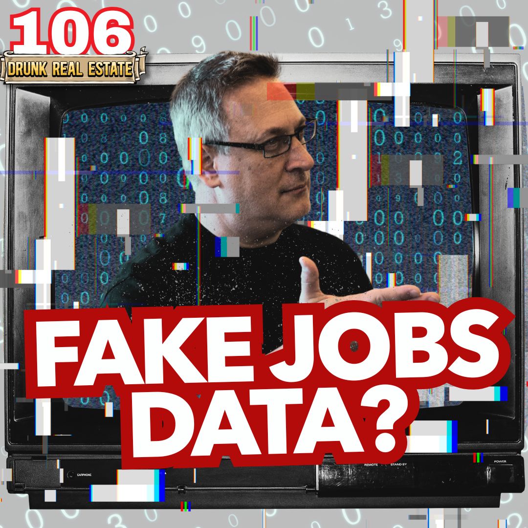 106. Fake Jobs Data & When Real Estate Deals Go Bad