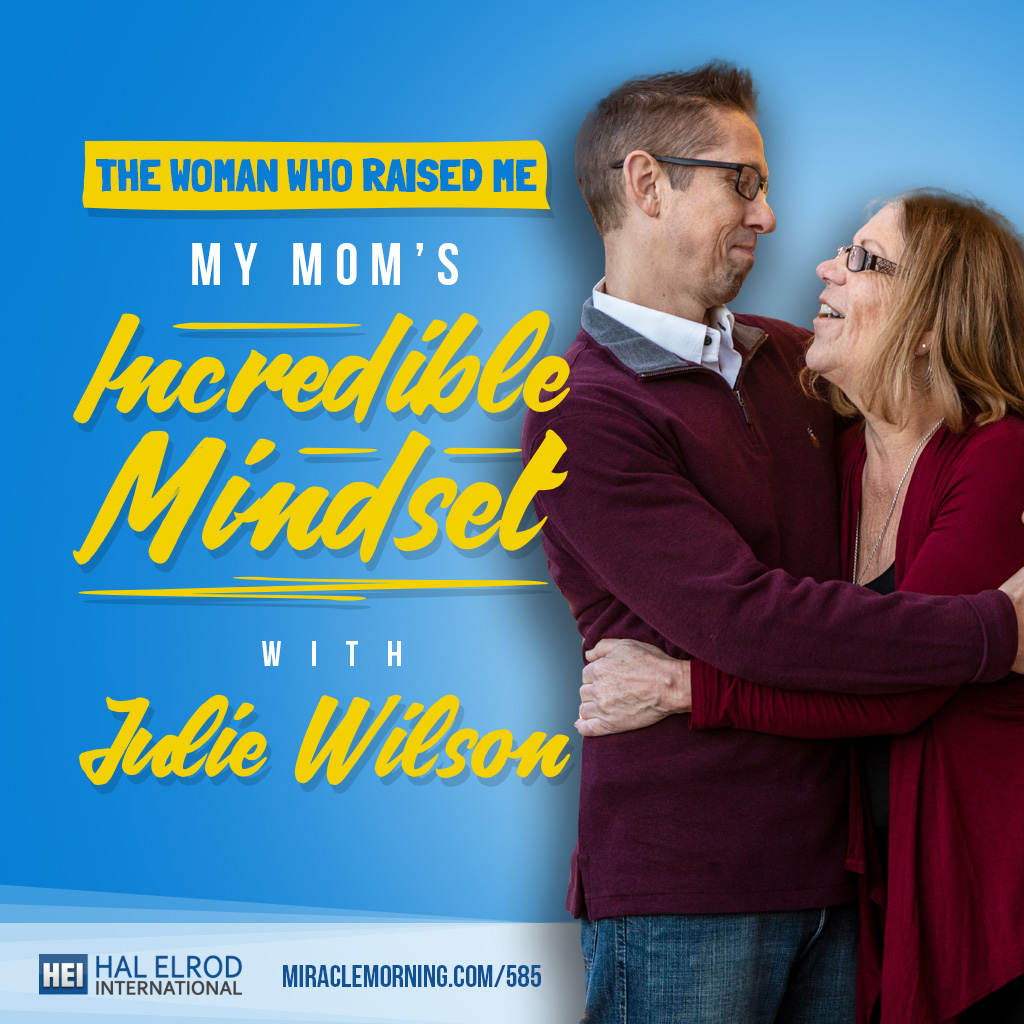 585: The Woman Who Raised Me - My Mom's Incredible Mindset with Julie Wilson