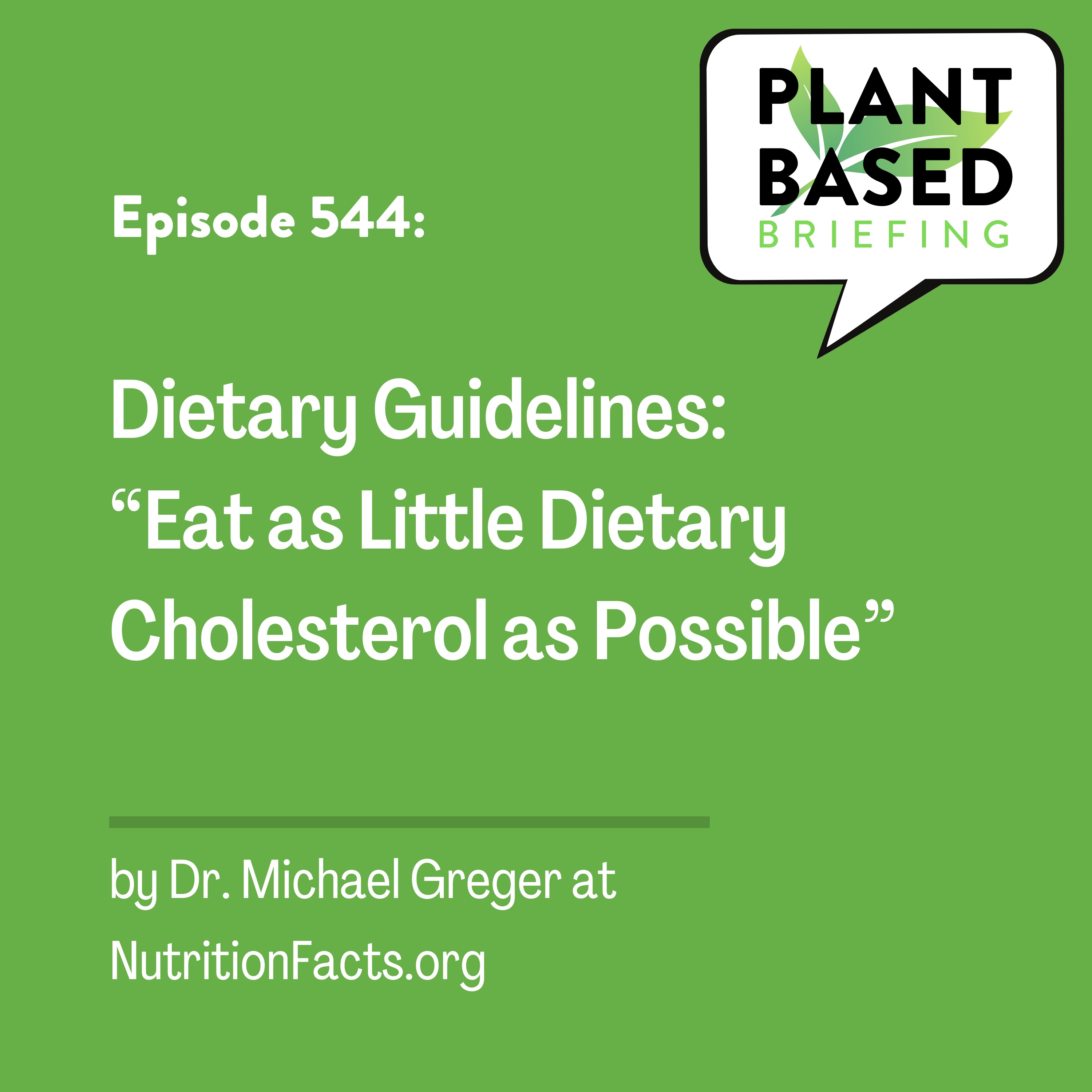 544: Dietary Guidelines: “Eat as Little Dietary Cholesterol as Possible” by Dr. Michael Greger at NutritionFacts.org