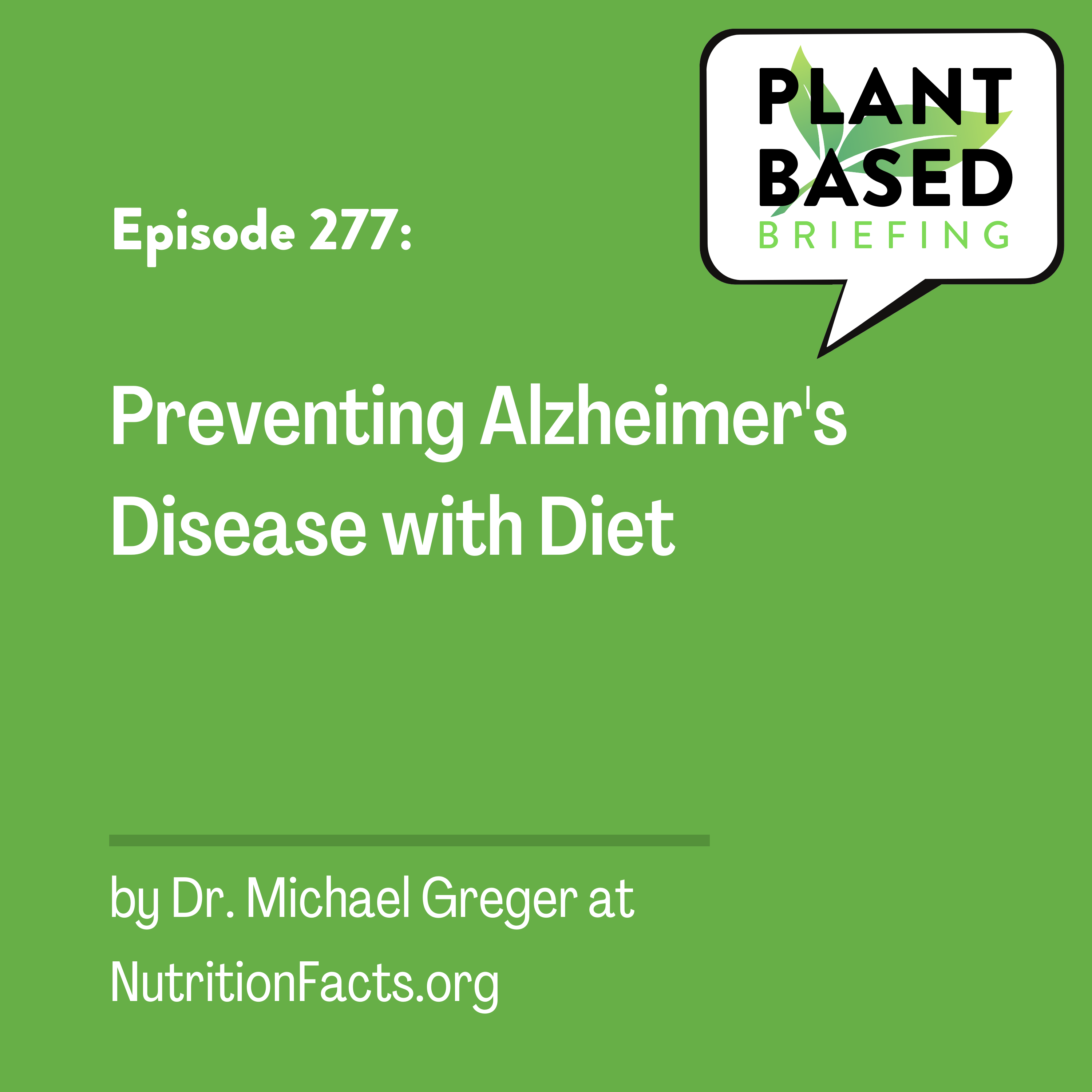277: Preventing Alzheimer’s Disease with Diet. By Dr. Michael Greger at NutritionFacts.org