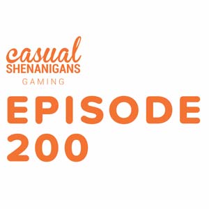 Casual Shenanigans Gaming Episode 200