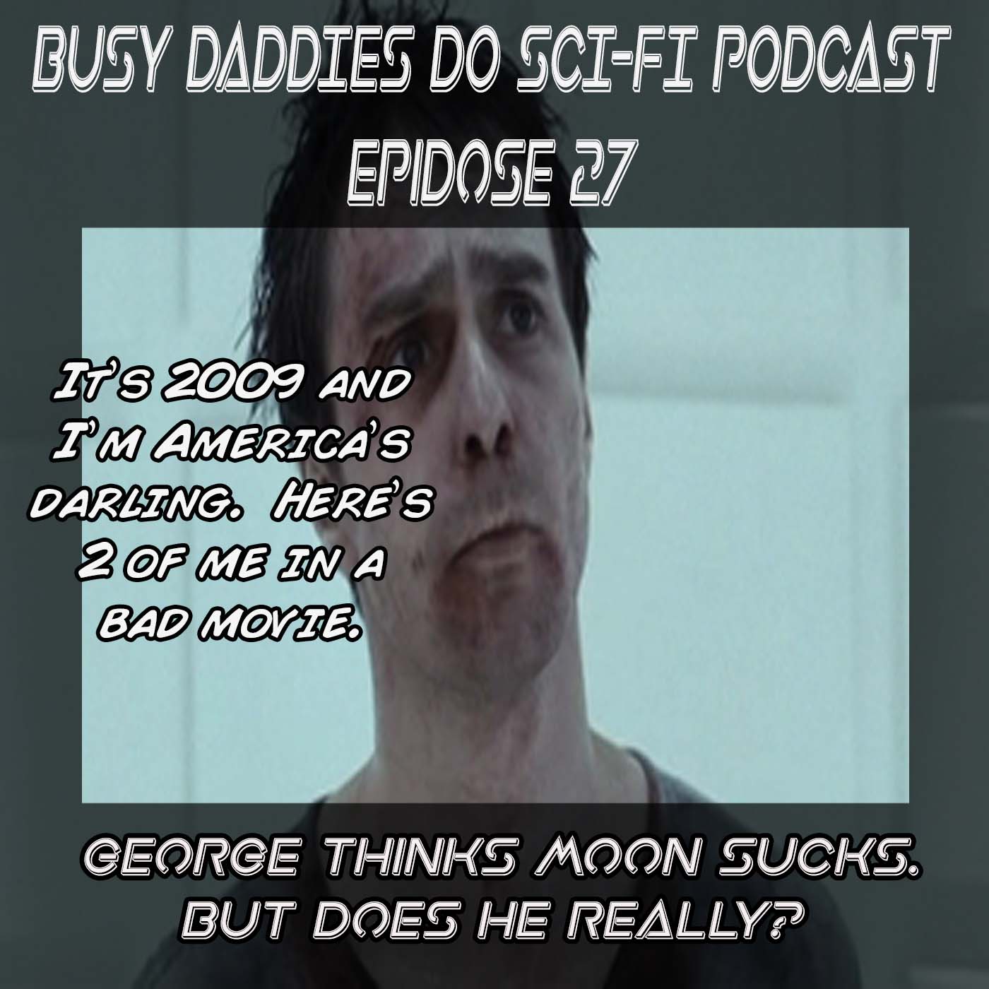 EPISODE 27:  George Thinks Moon Sucks.  But Does He Really?