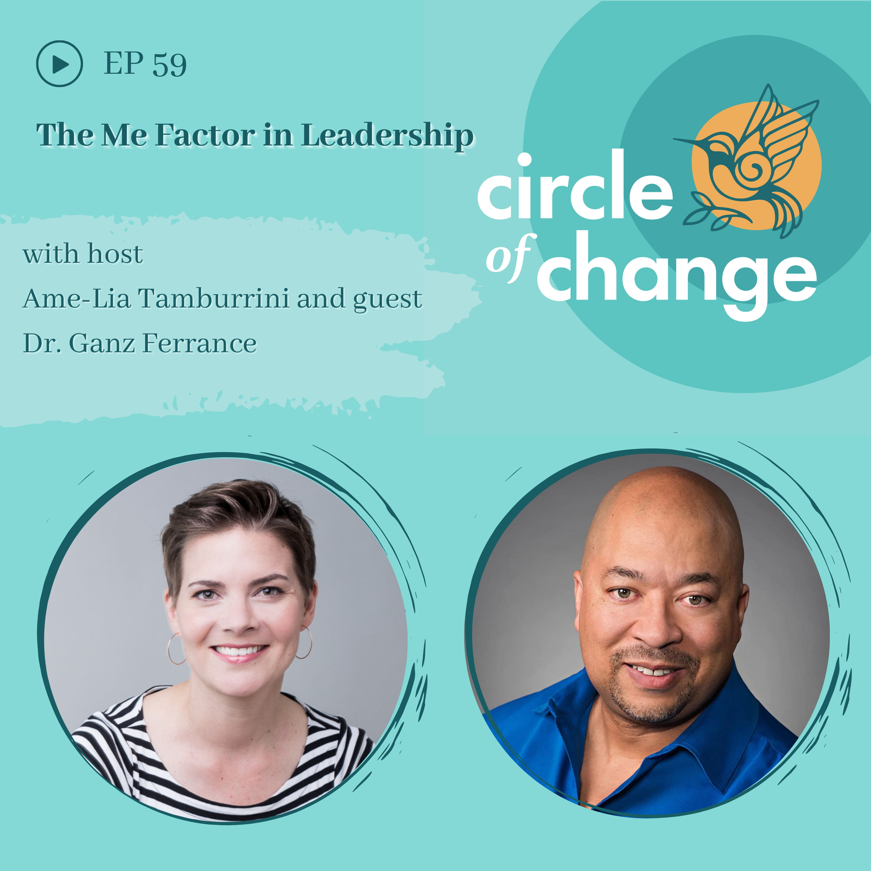 The Me Factor in Leadership with Dr. Ganz Ferrance - EP 59