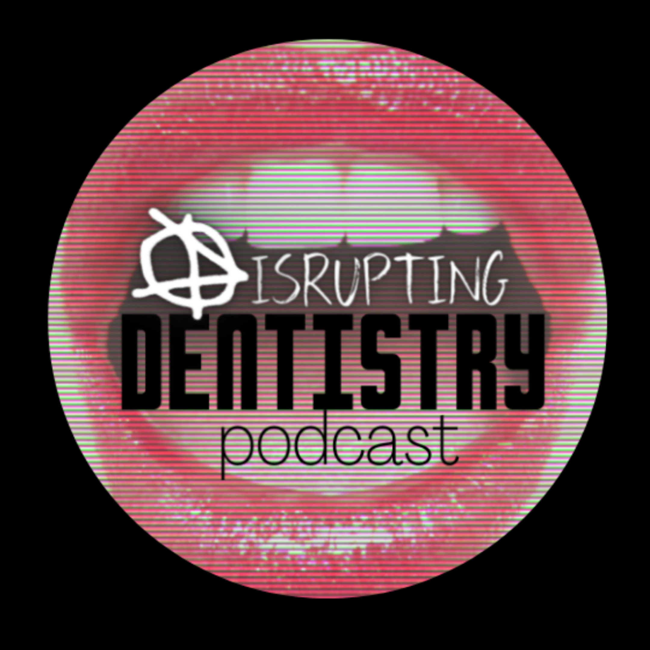 Disrupting Dentistry Podcast
