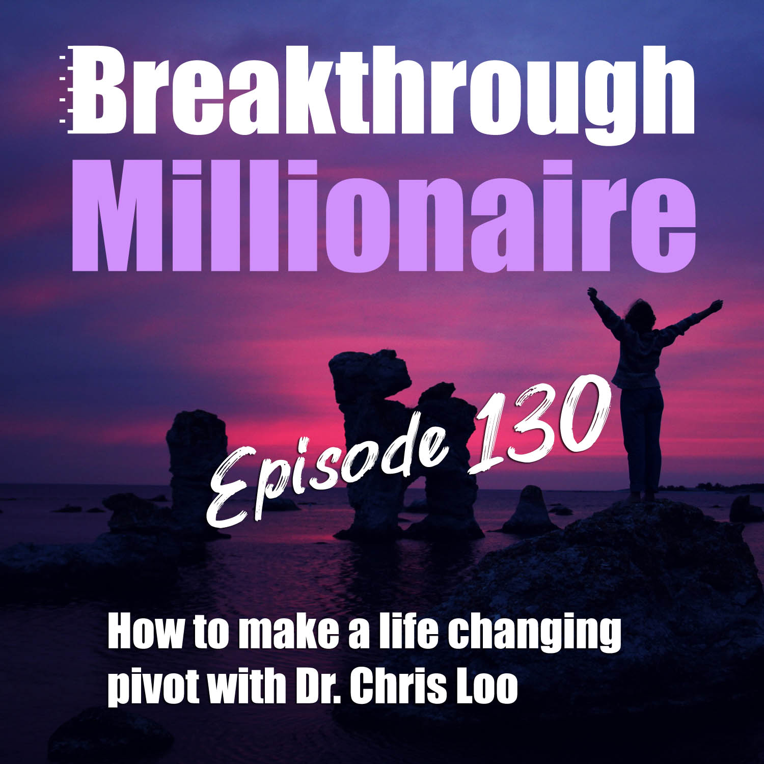 130: How to make a life changing pivot with Dr. Chris Loo