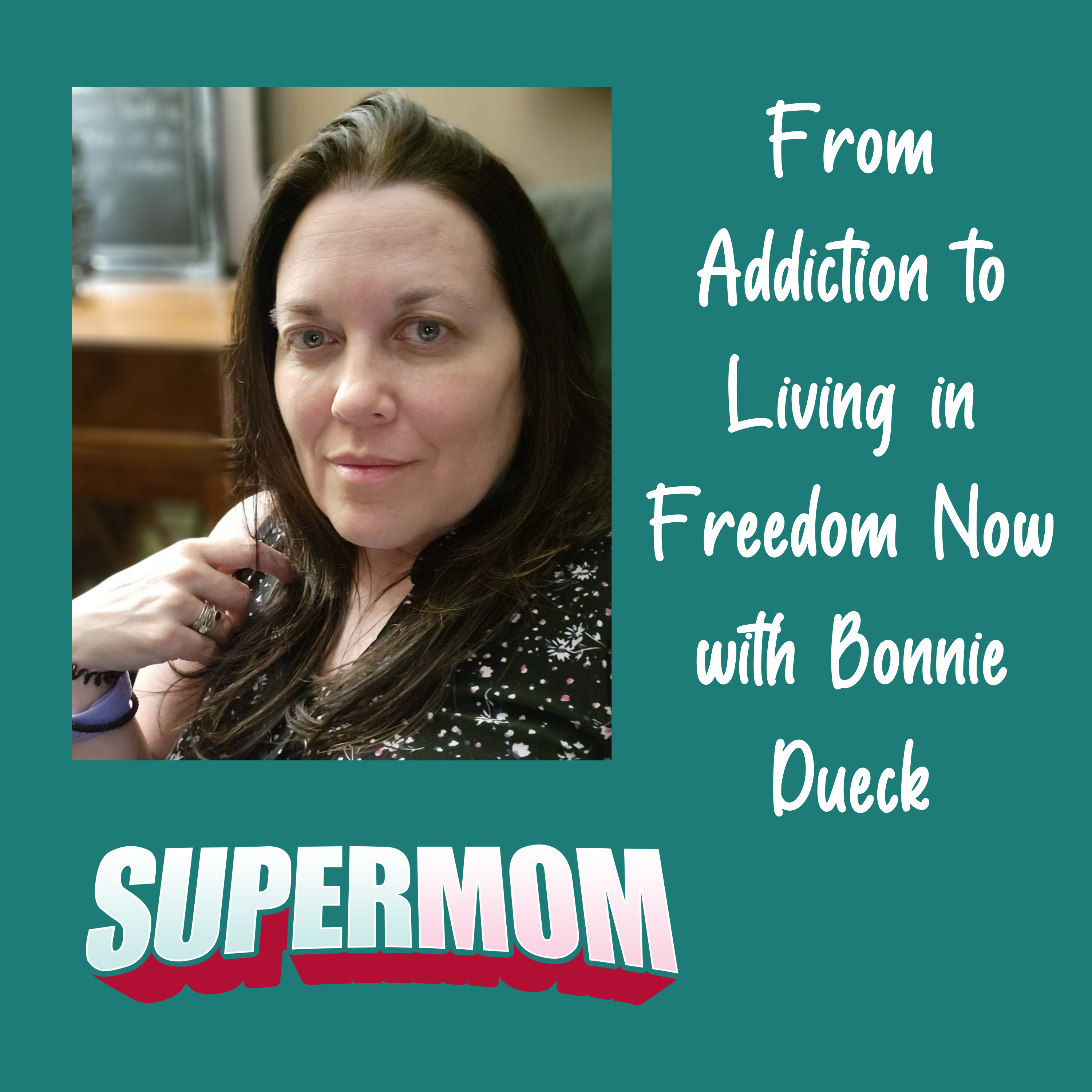 From Addiction to Living in Freedom Now with Bonnie Dueck