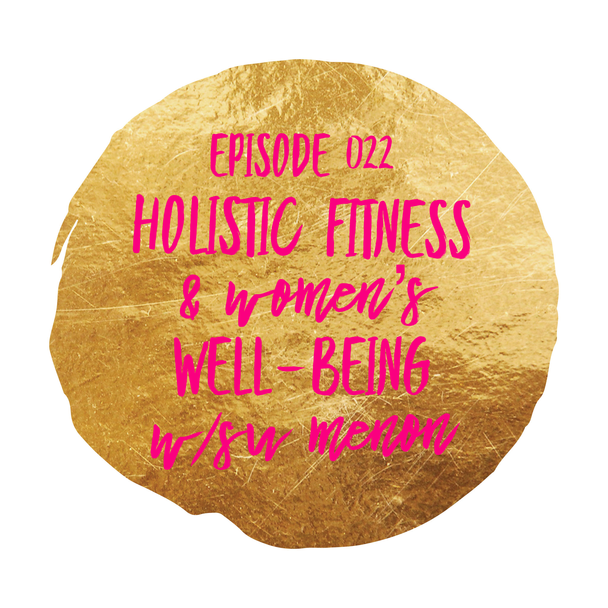 Episode 022 Holistic fitness & women's well-being w/Su Menon