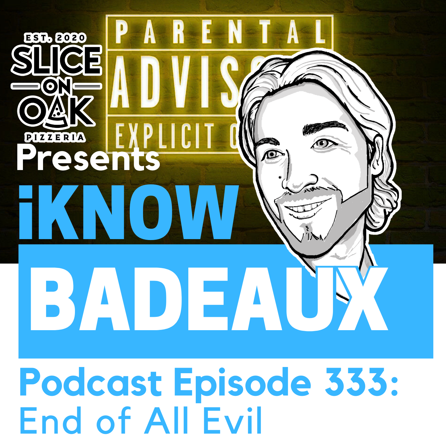 iKnowBadeaux Podcast Episode 333 End of All Evil