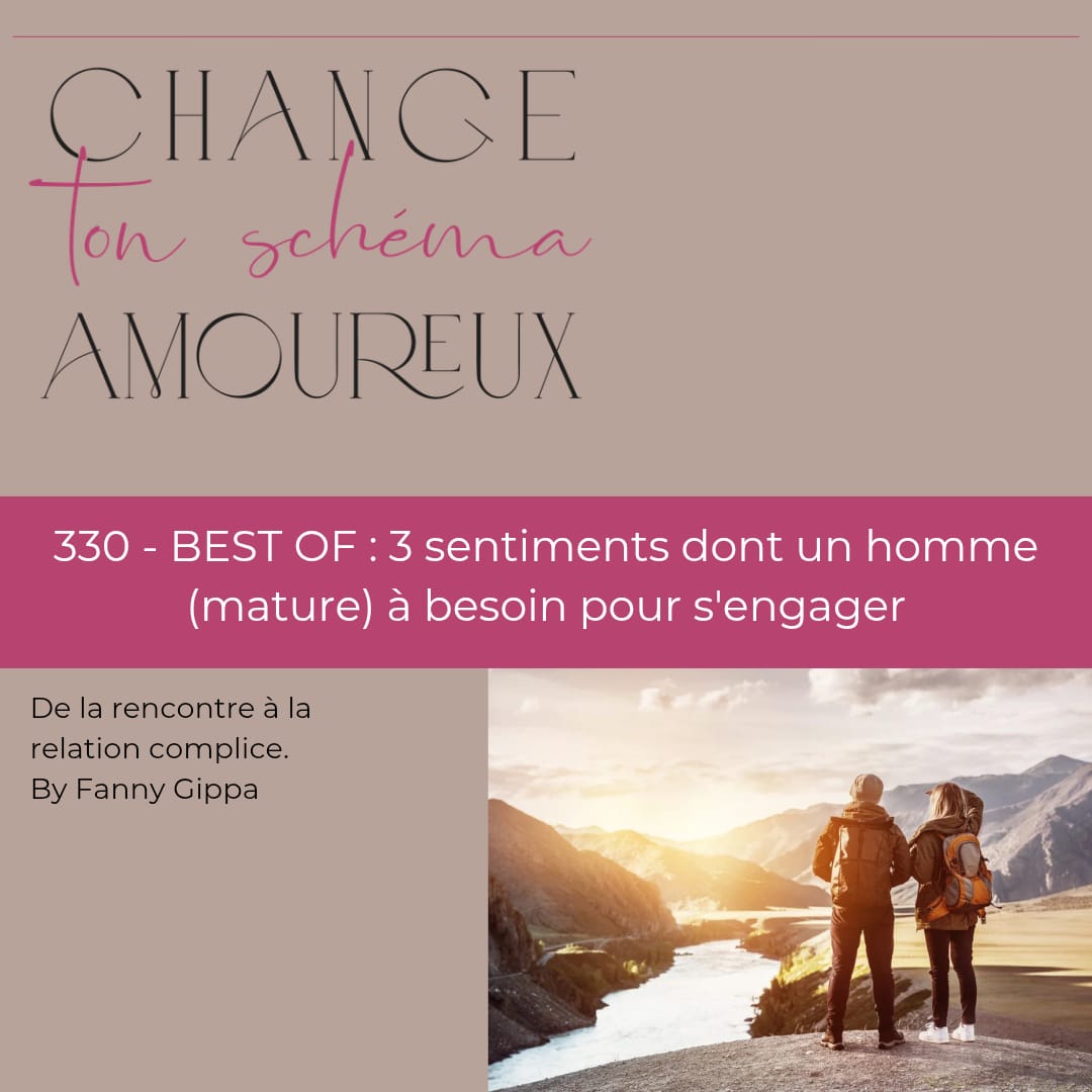 330 - BEST OF : 3 sentiments dont un homme (mature) à besoin pour s'engager 330 - BEST OF : 3 sentiments dont un homme (mature) à besoin pour s'engager