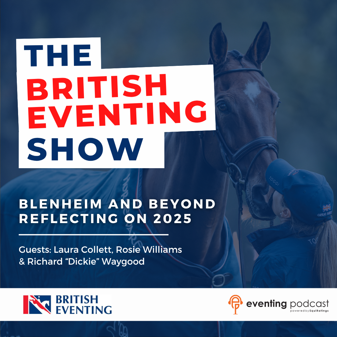 The British Eventing Show: Blenheim and Beyond - Reflecting on 2025 with Rosie, Laura and Dickie