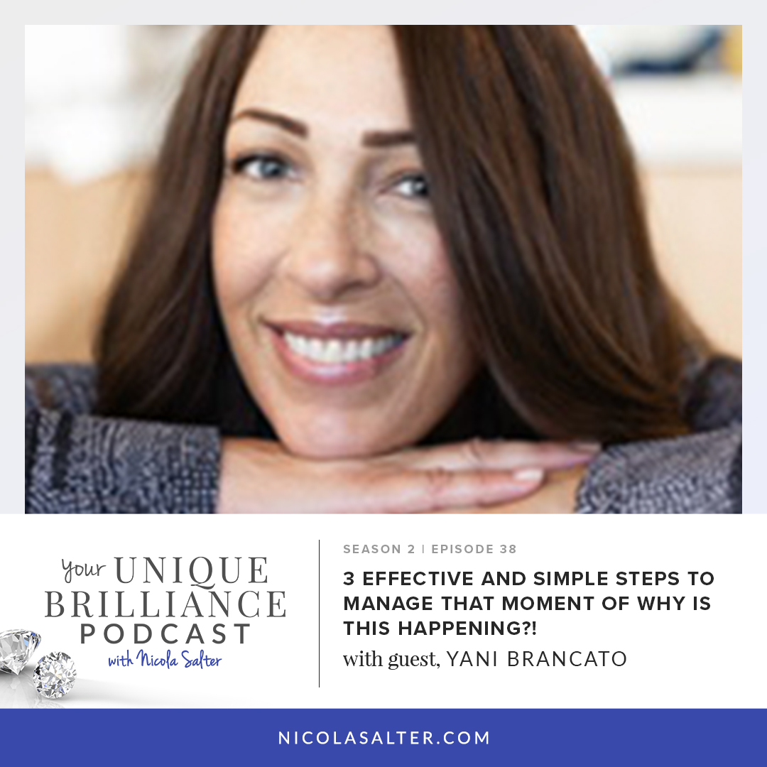Yani Brancato | 3 Effective and Simple Steps to Manage That Moment of WHY IS THIS HAPPENING?!