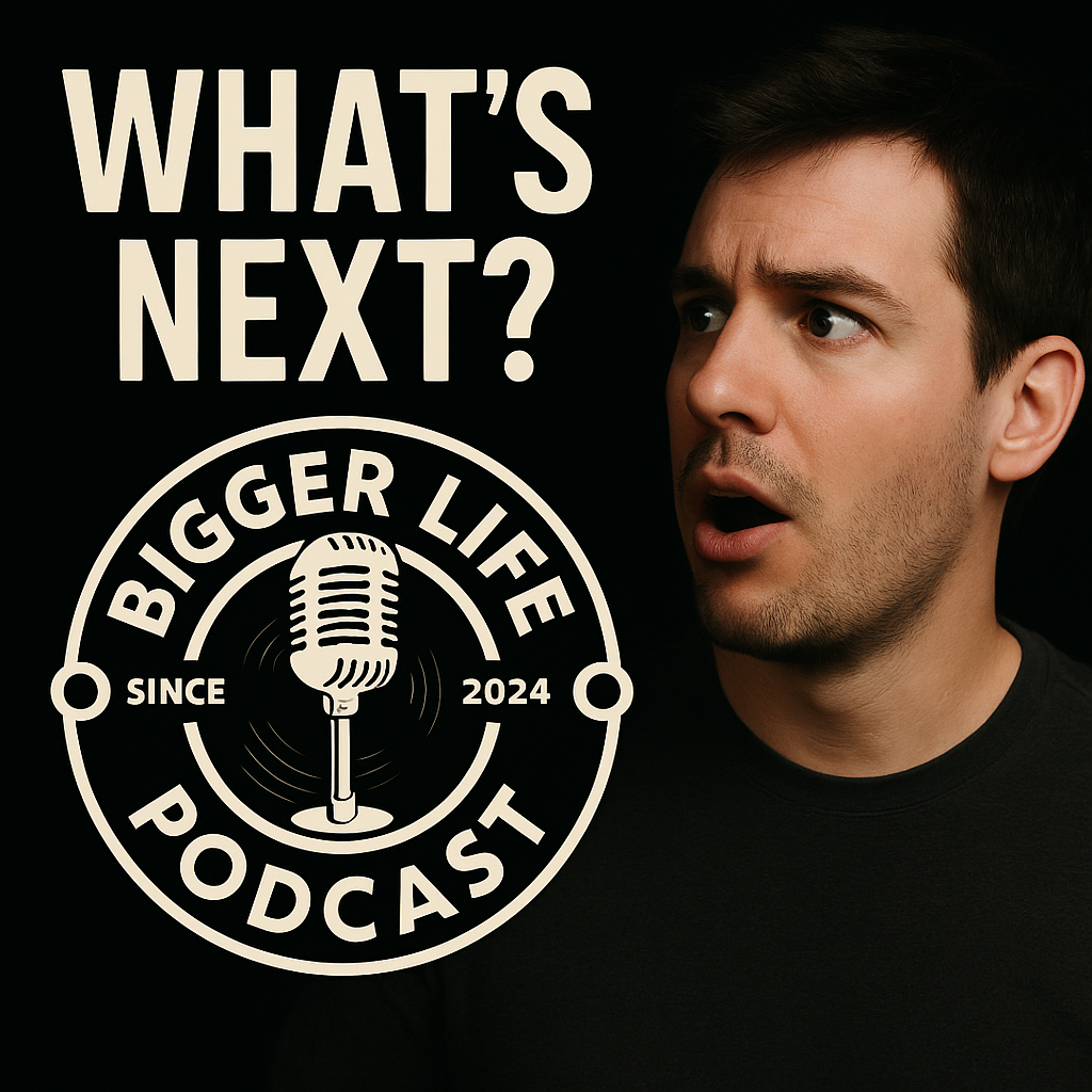 The Bigger Life Podcast