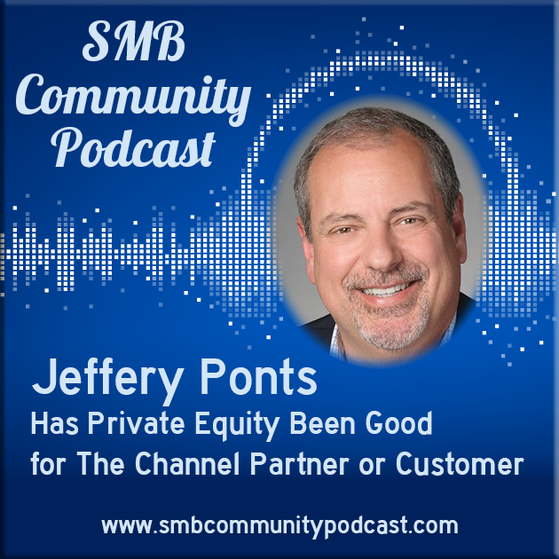 Jeffery Ponts - Has Private Equity Been Good for The Channel Partner or Customer