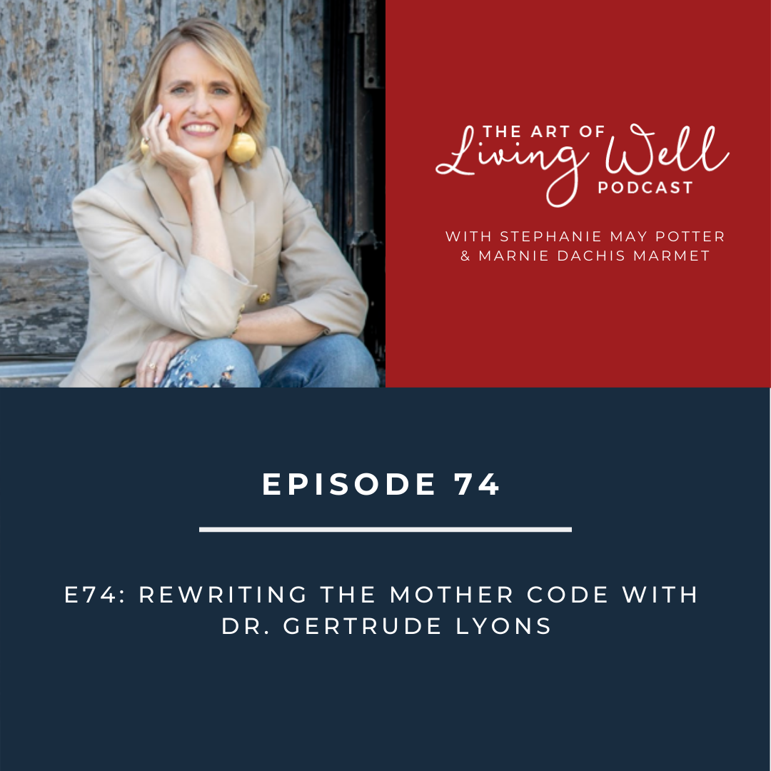 E74: Rewriting The Mother Code with Dr. Gertrude Lyons
