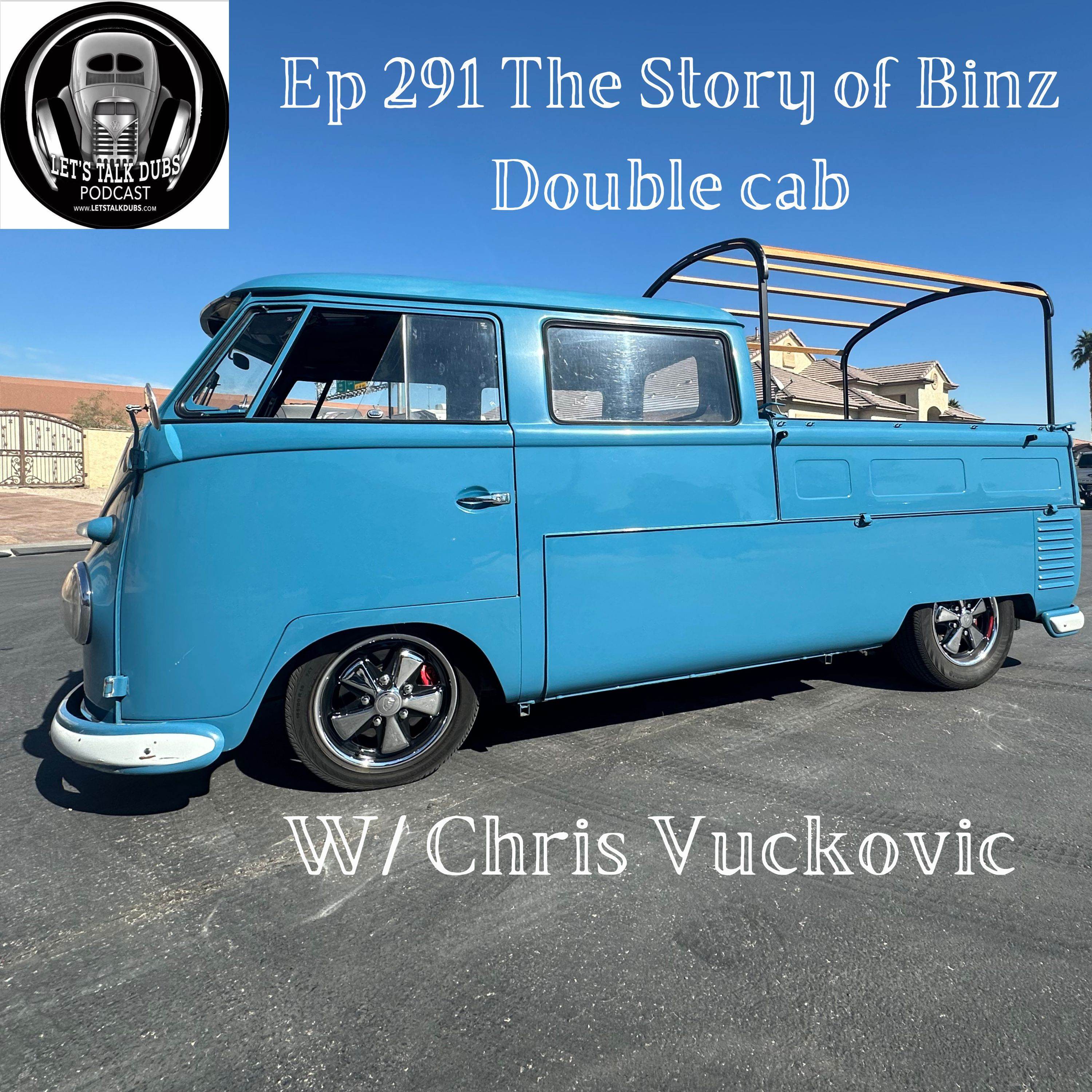 Ep 291 The Binz double cab story with special guest Chris Vuckovic