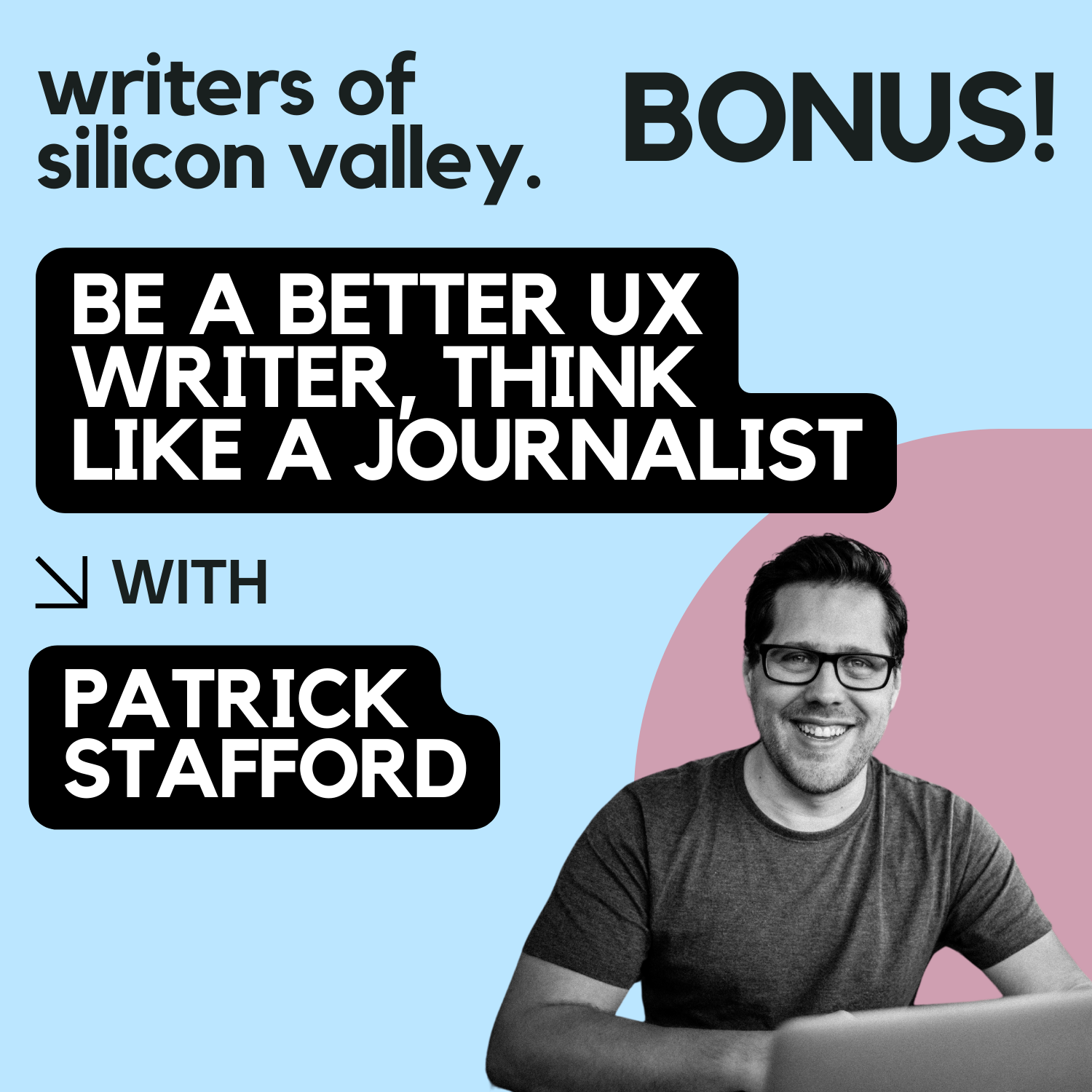 BONUS: Be a better UX writer, think like a journalist