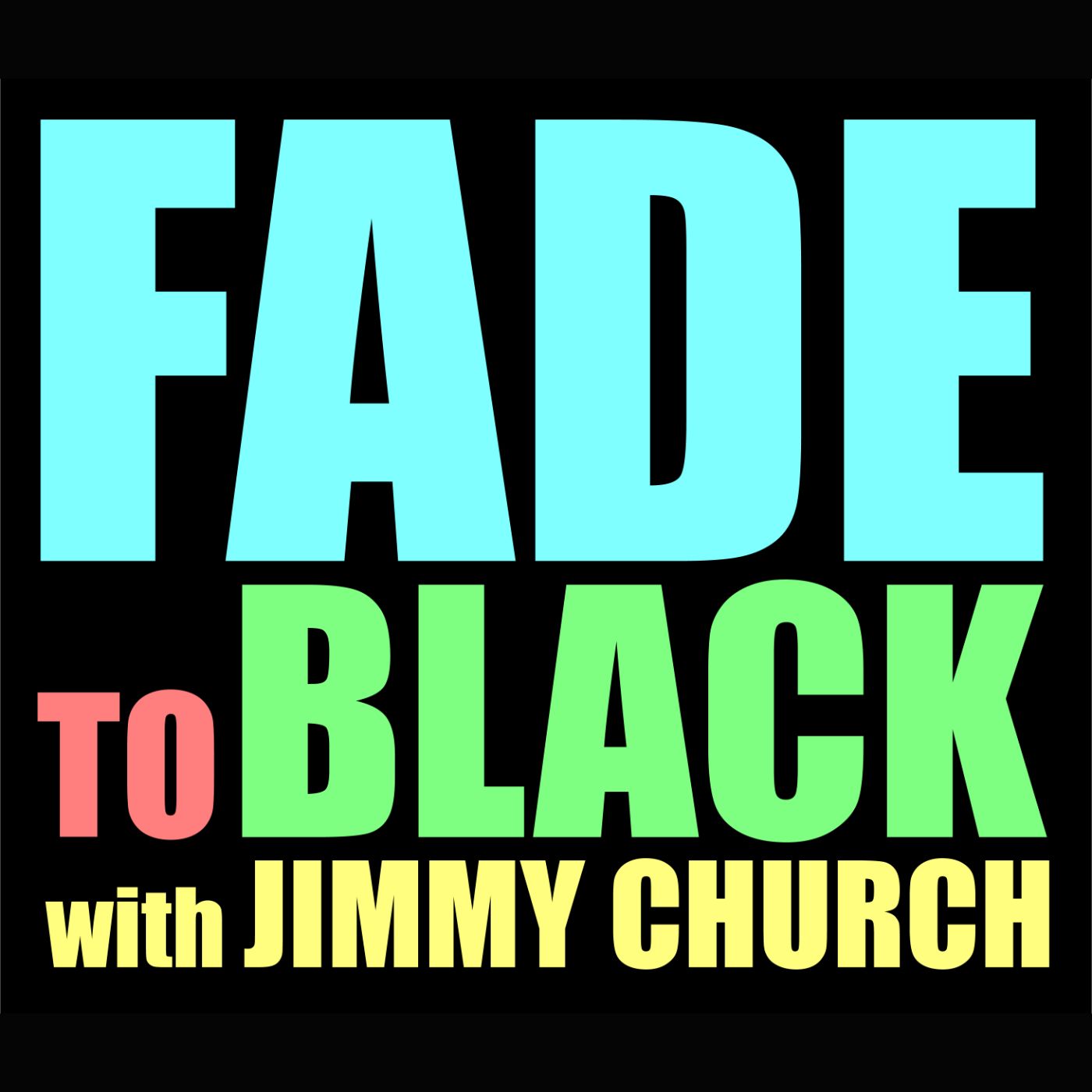 FADE to BLACK w/ Jimmy Church Podcast FADE to BLACK w/ Jimmy Church Podcast