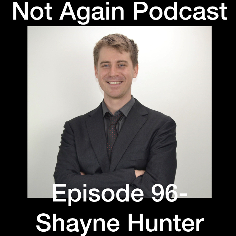 Not Again Podcast Episode 96- Shayne Hunter episode artwork