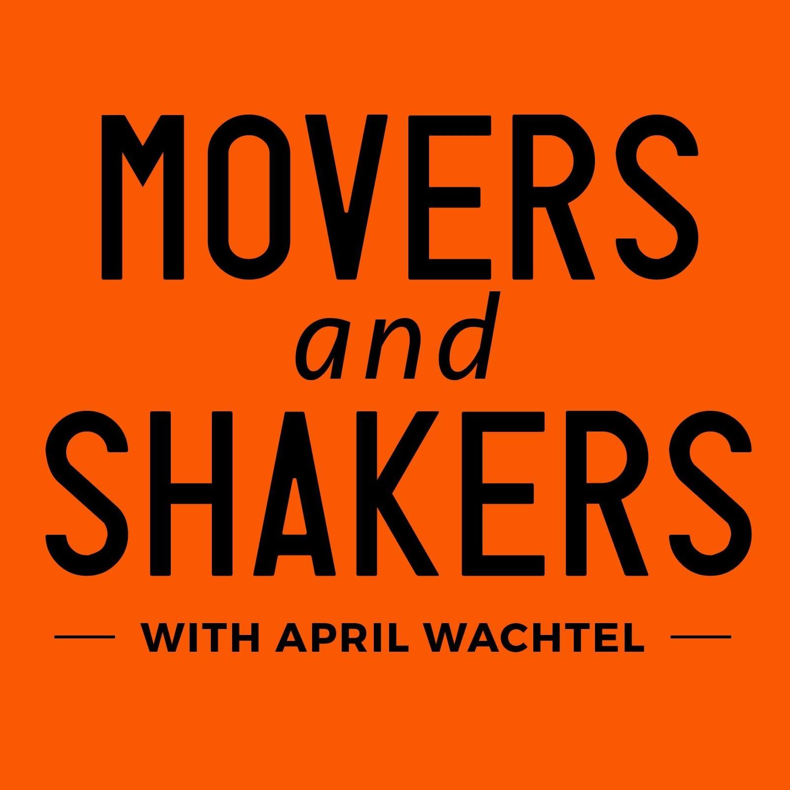 Movers and Shakers with April Wachtel