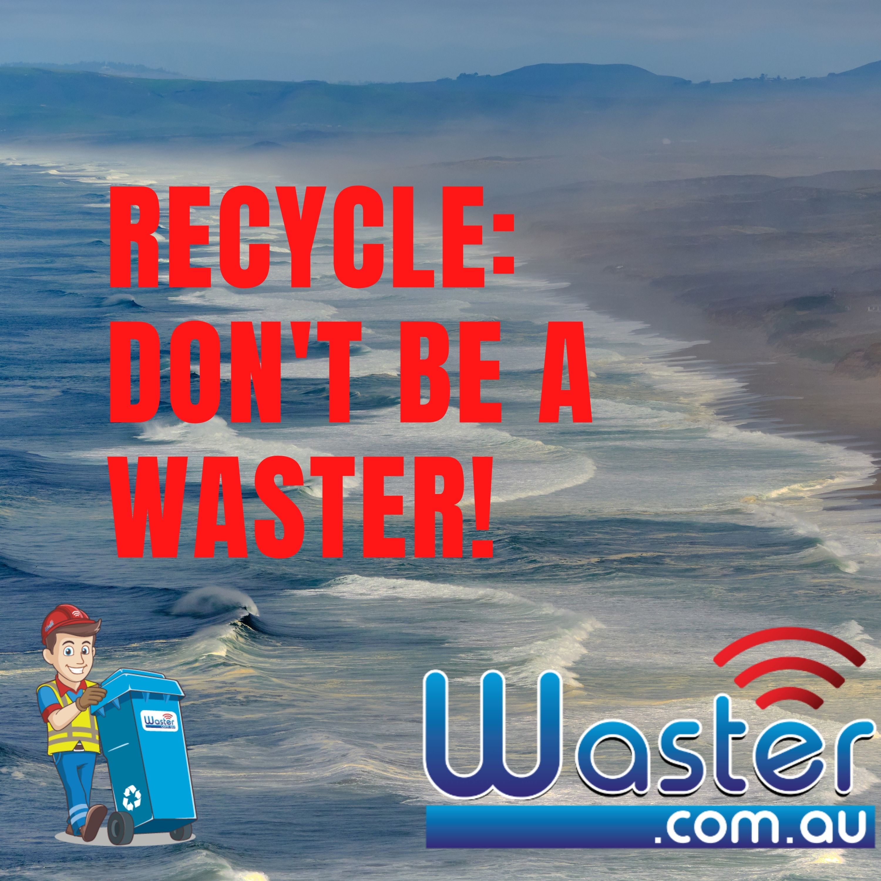 Recycle: Don\'t Be A Waster!