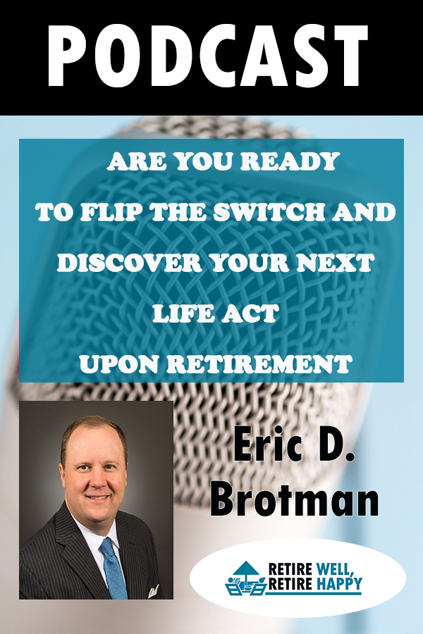 cover of episode #Episode 195: Are You Ready To Flip The Switch And Discover Your Next Life Act Upon Retirement?
