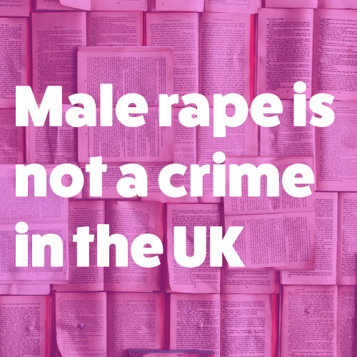 Male rape is not a crime in the UK