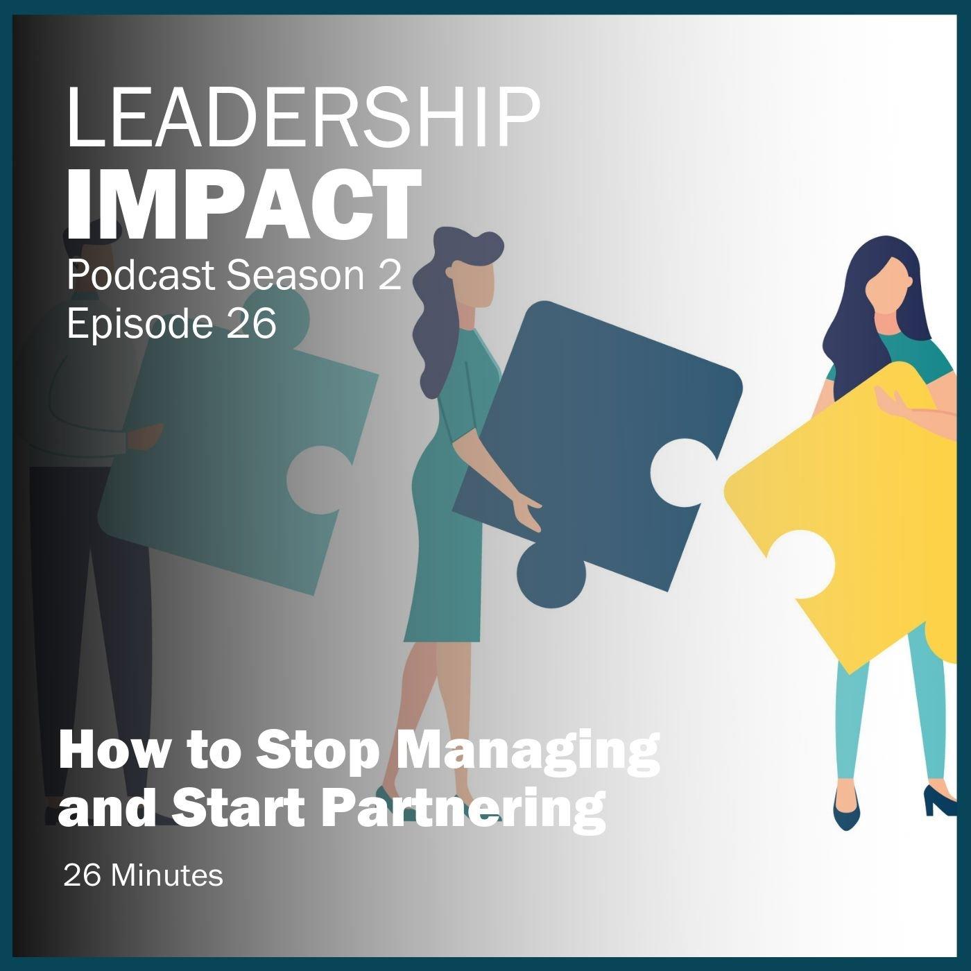 S2 26 | How to Stop Managing and Start Partnering