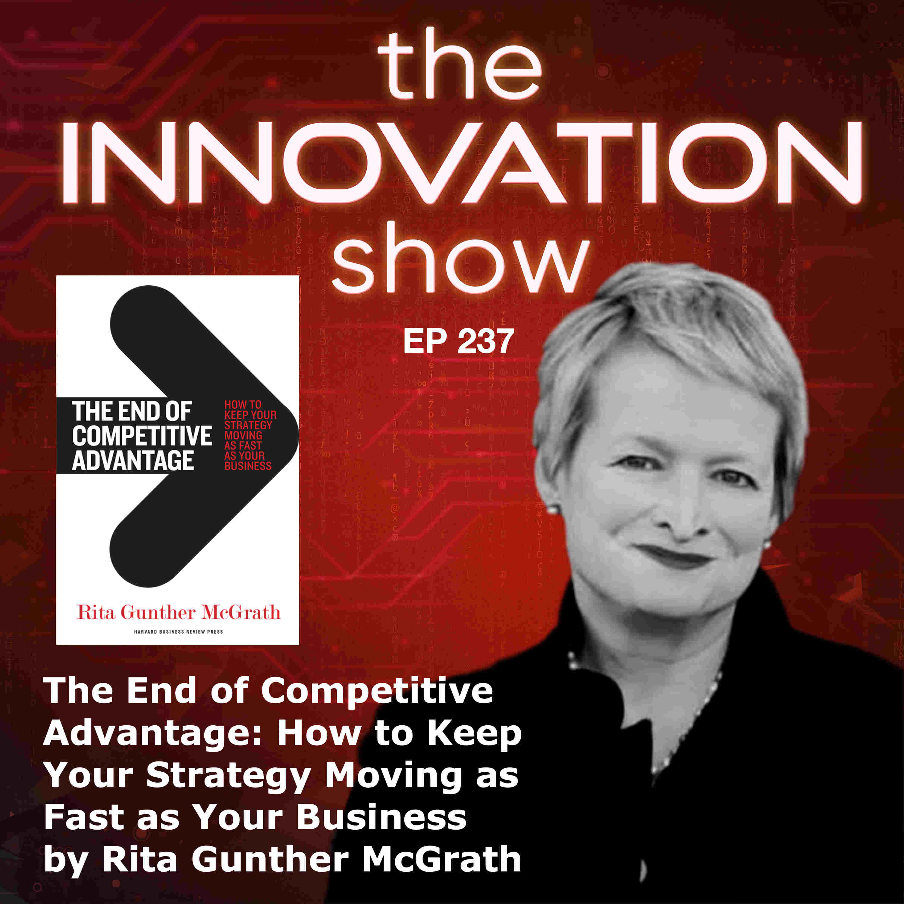 EP 237: End of Competitive Advantage: How to Keep Your Strategy Moving as Fast as Your Business with Rita McGrath
