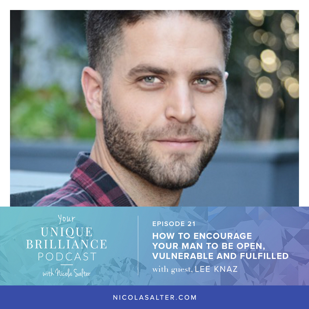 Lee Knaz | How to Encourage Your Man to Be Open, Vulnerable and Fulfilled