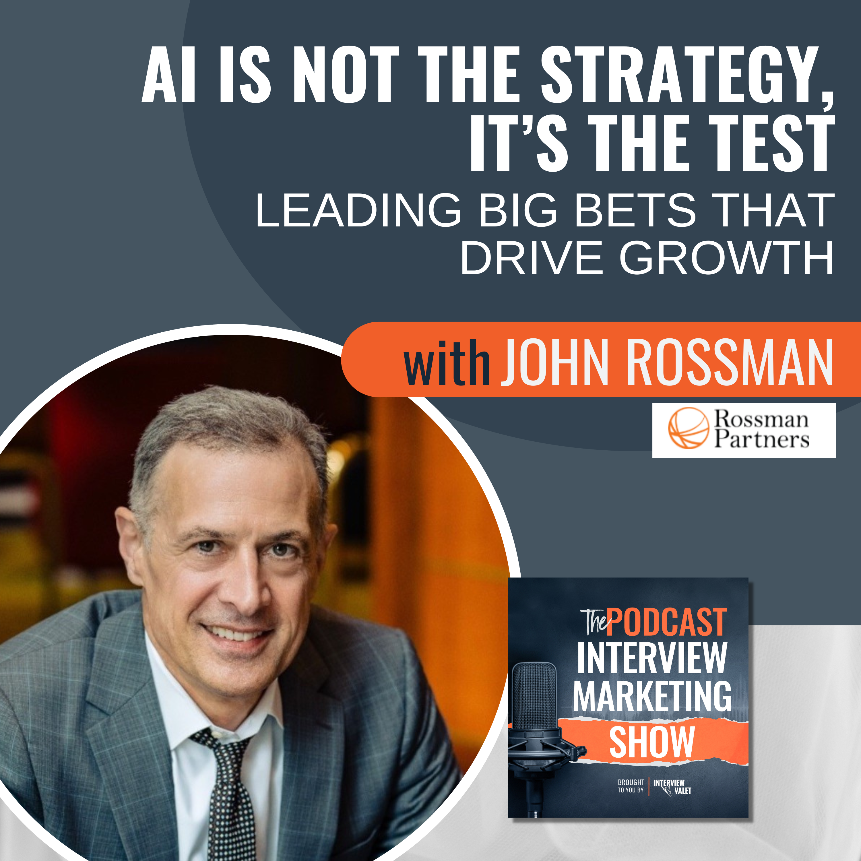 AI Is Not the Strategy, It’s the Test: Leading Big Bets That Drive Growth with John Rossman