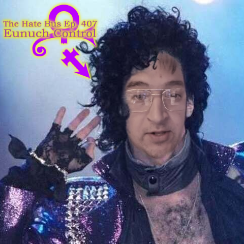 The Hate Bus Ep. 407: Eunuch Control