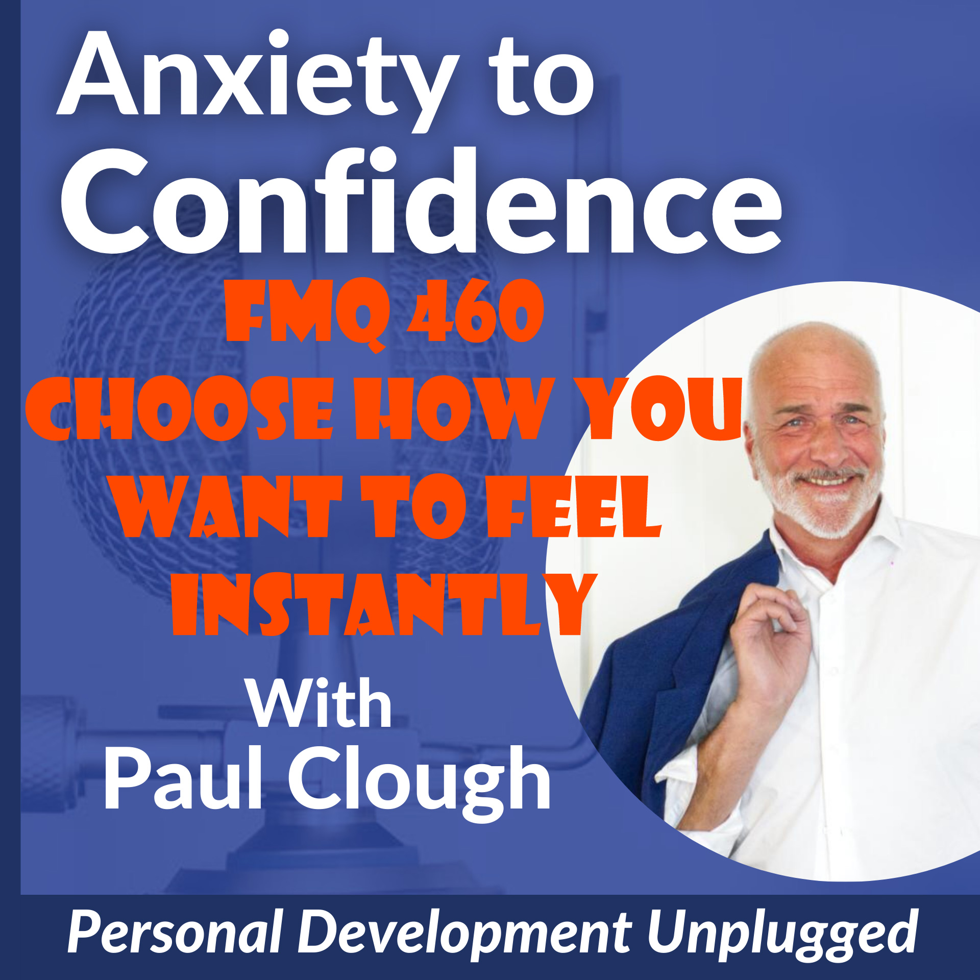 FMQ 460 Choose How You WANT TO Feel Instantly