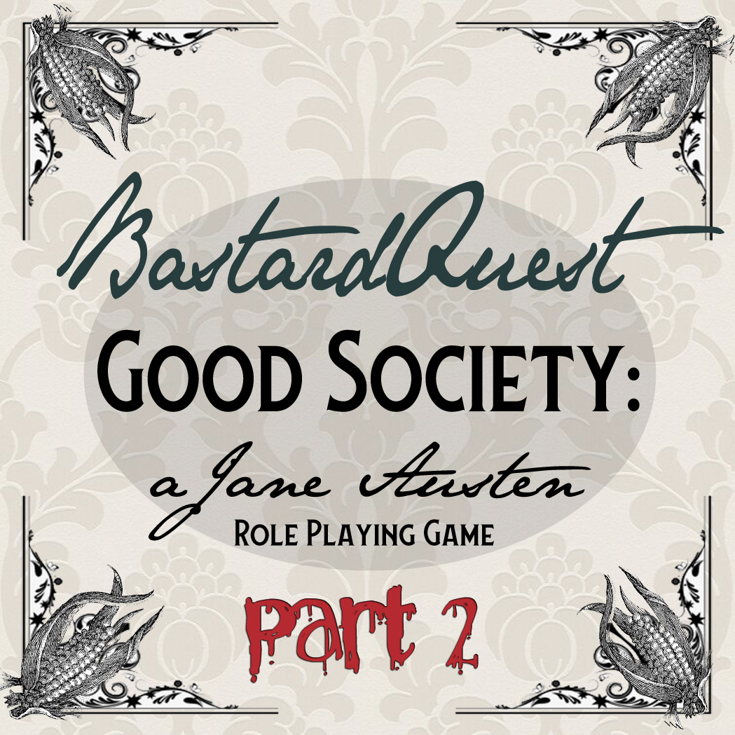 Episode 15 - GOOD SOCIETY: A JANE AUSTEN RPG part 2