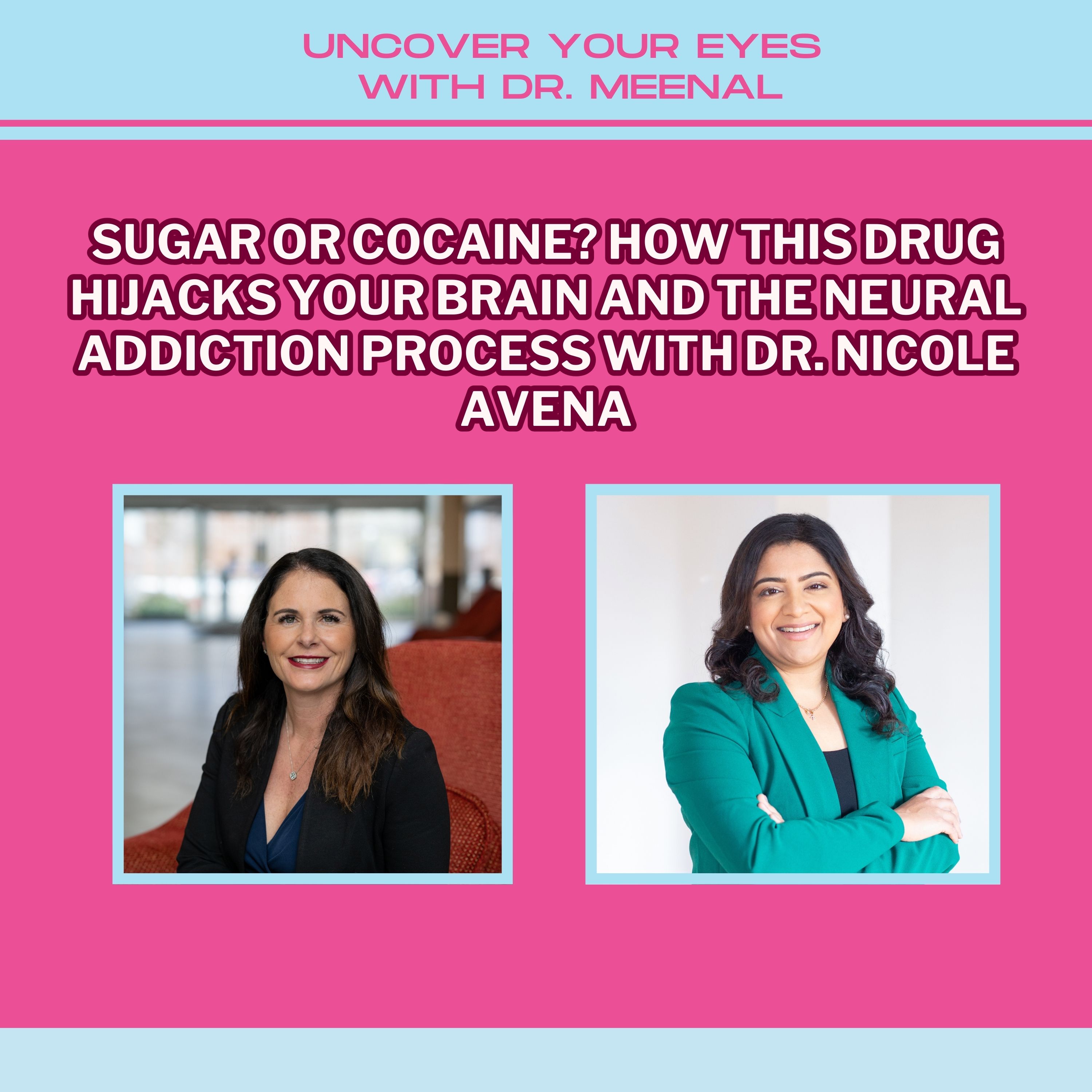 Sugar or Cocaine? How This Drug Hijacks Your Brain And The Neural Addiction Process With Dr. Nicole Avena