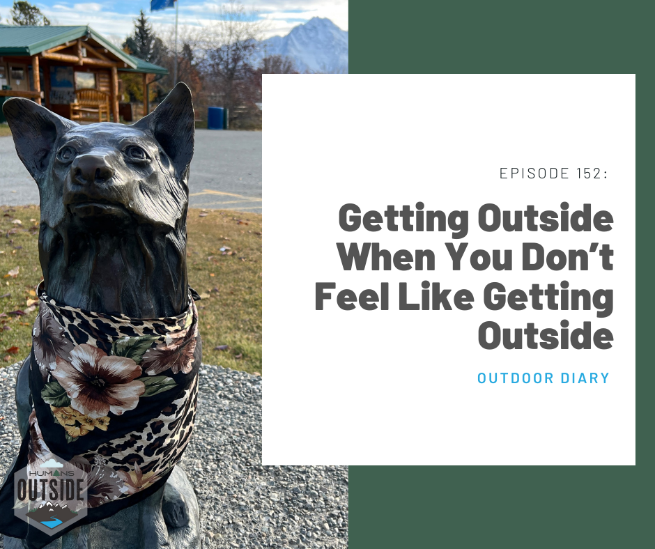 152 Outdoor Diary: Getting Outside When You Don’t Feel Like Getting Outside