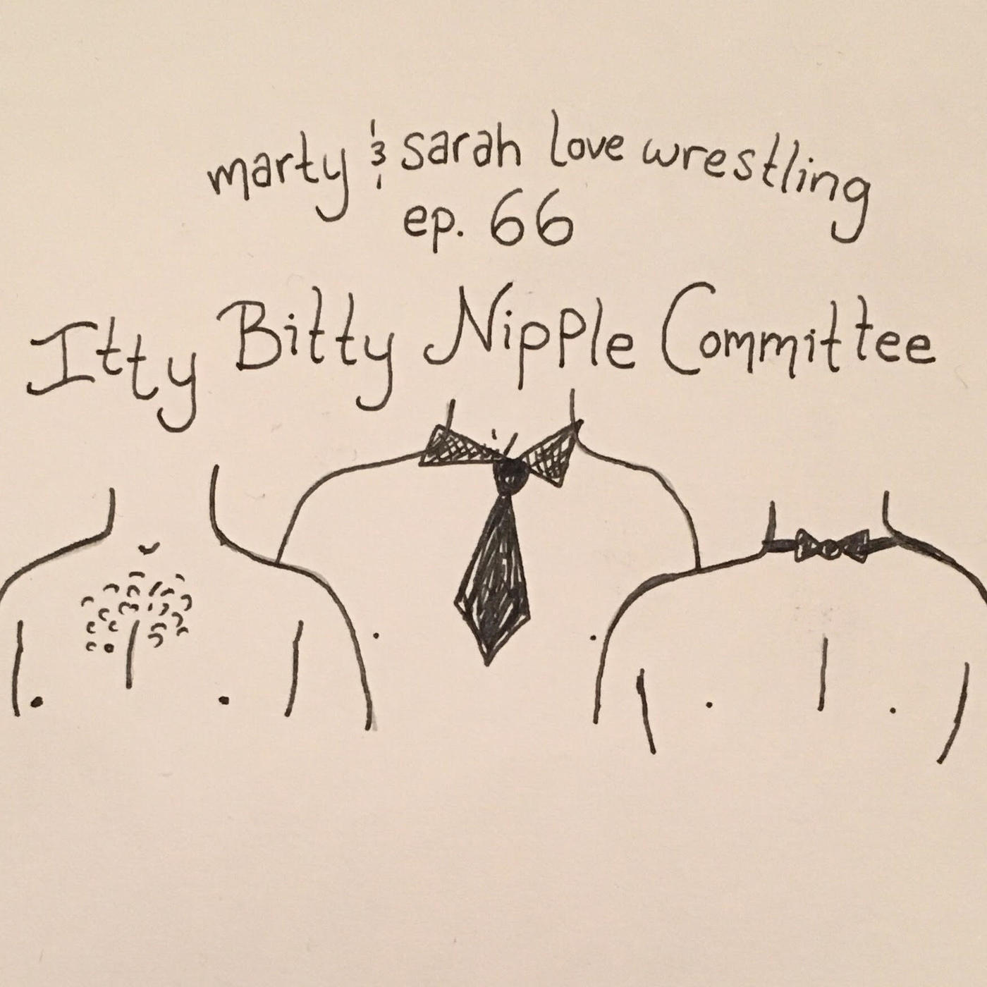 66: Episode 66: Itty Bitty Nipple Committee