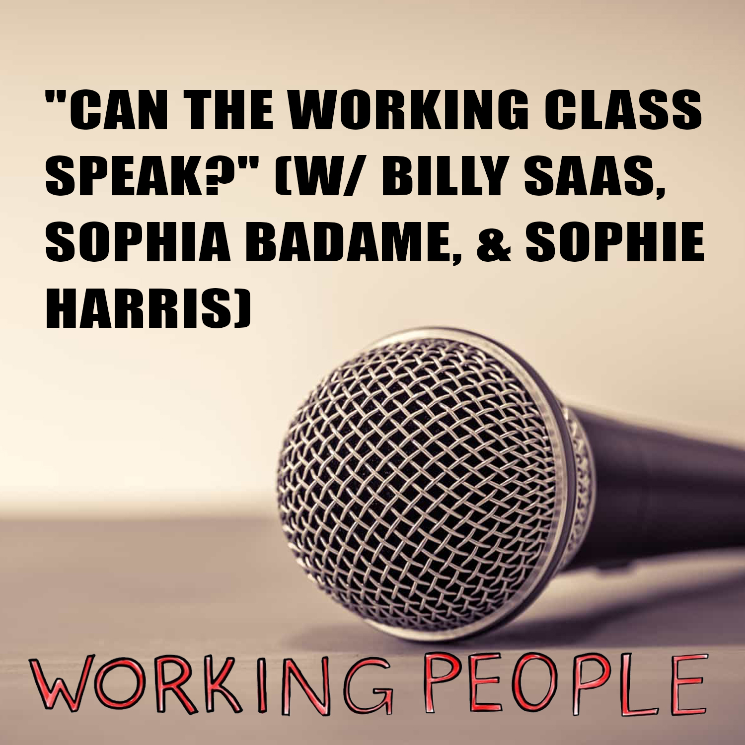 "Can the Working Class Speak?" (w/ Billy Saas, Sophia Badame, & Sophie Harris)