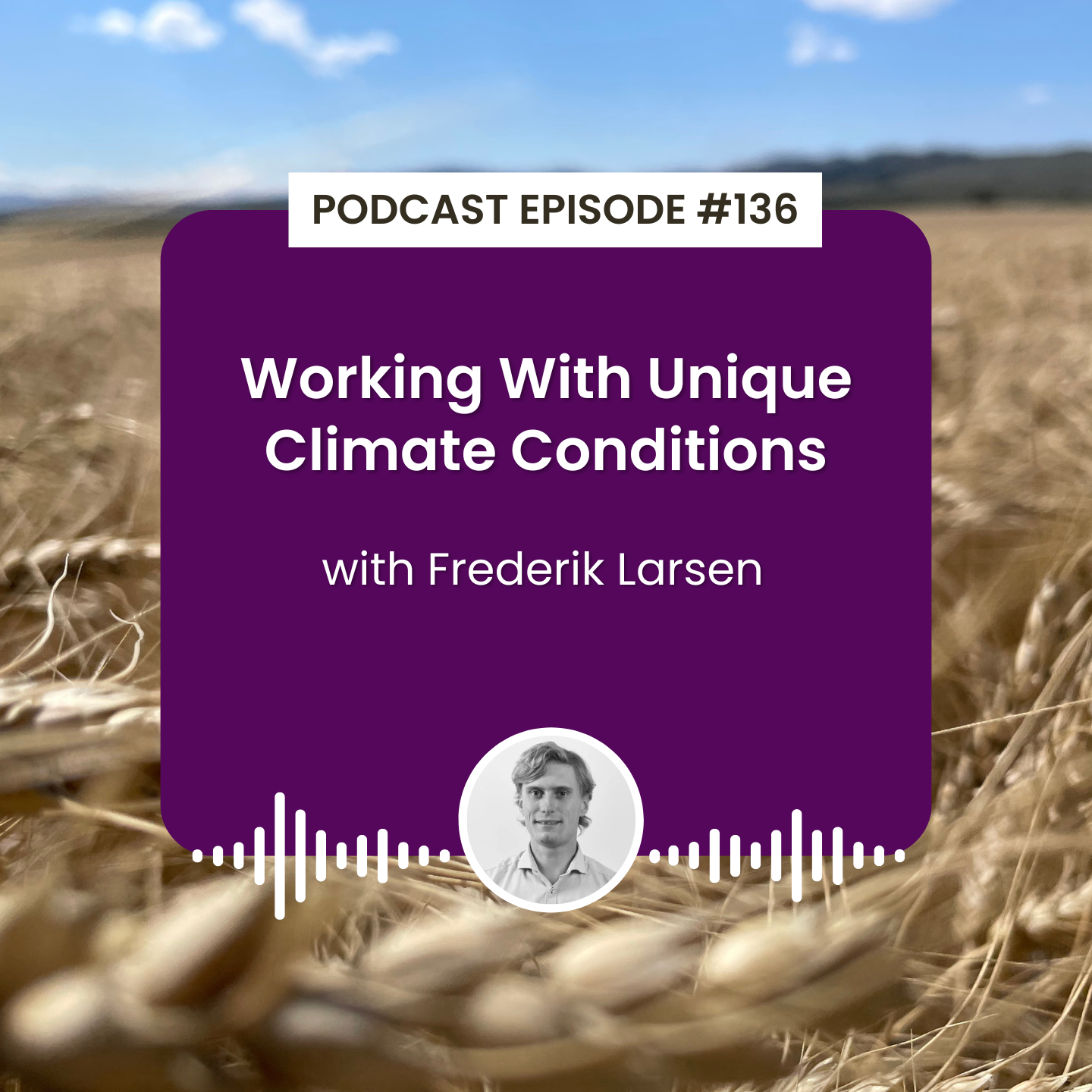 cover of episode Episode 136: Working With Unique Climate Conditions with Frederik Larsen