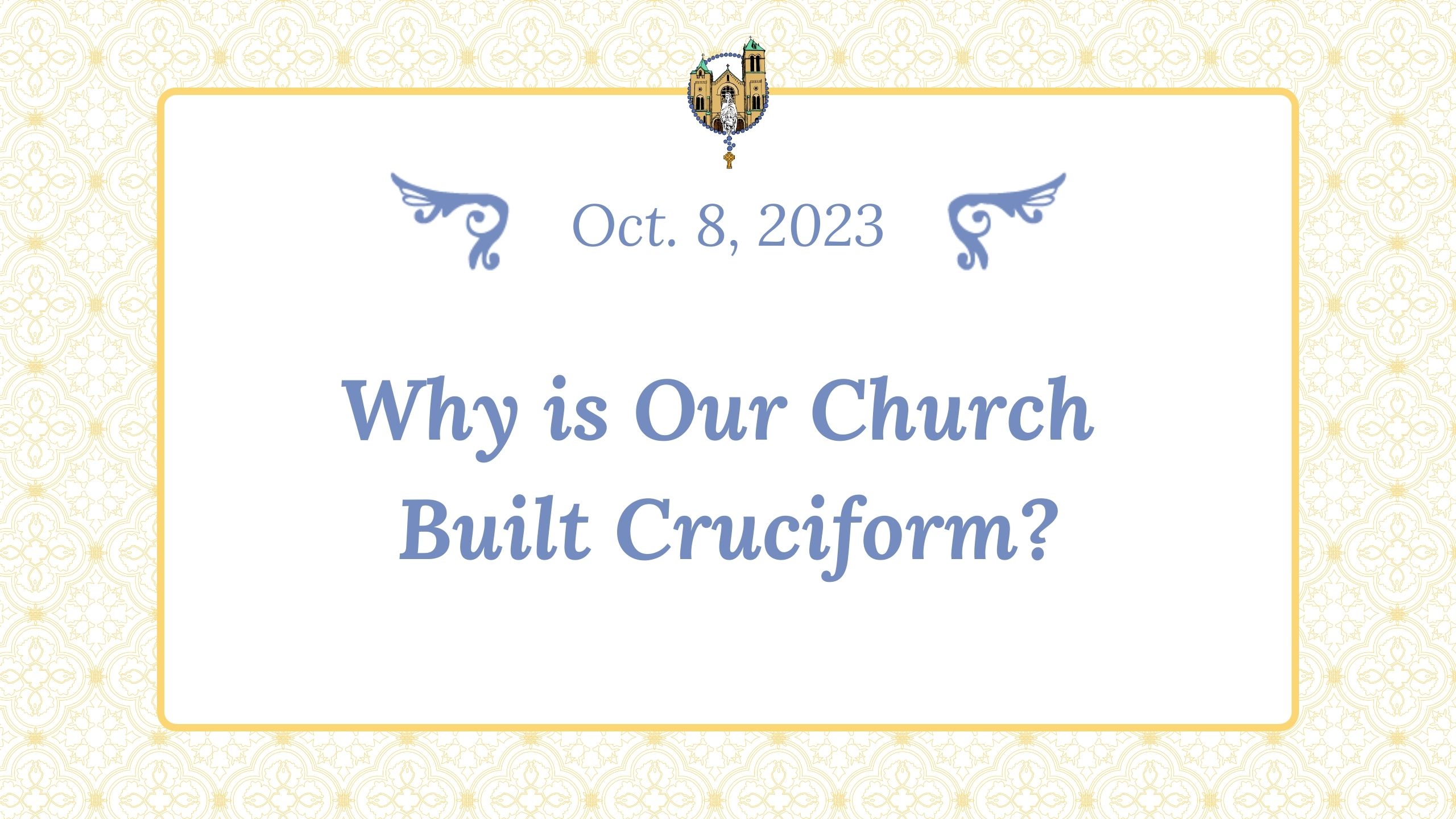 Oct 8 - Why is Our Church Built Cruciform?