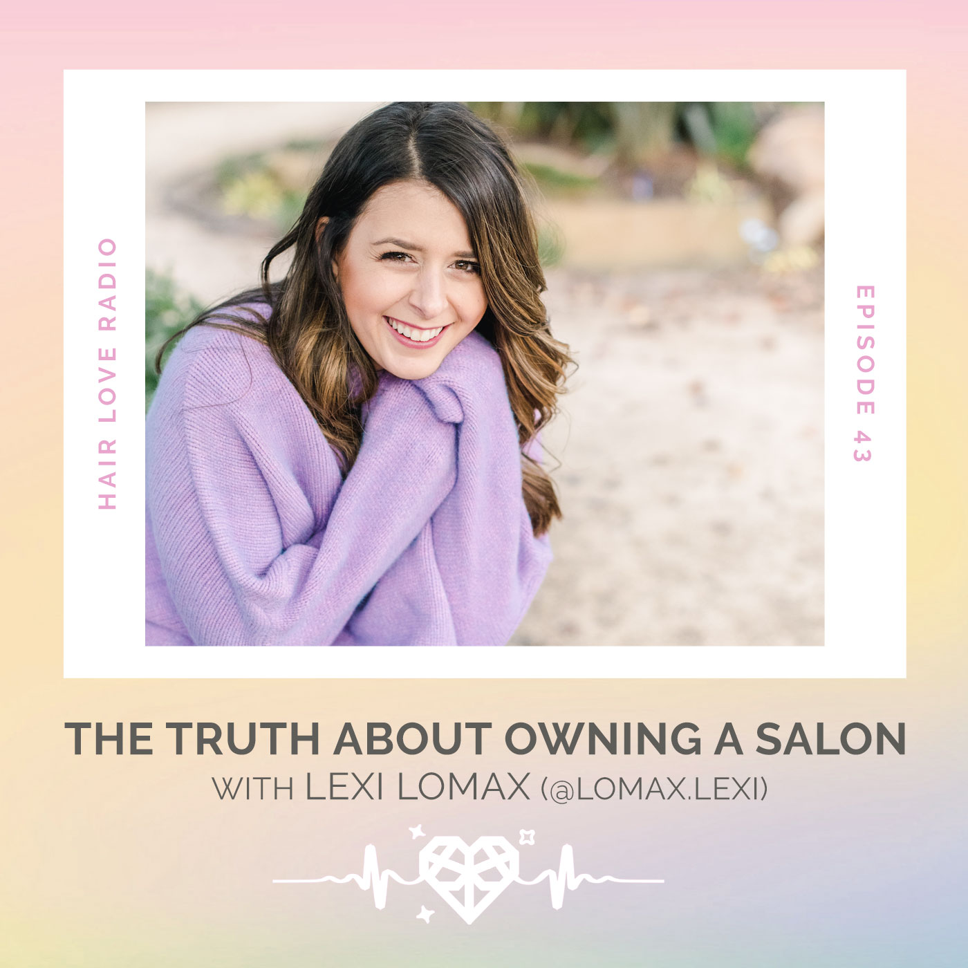 The Truth About Owning A Salon with Lexi Lomax - Episode 43